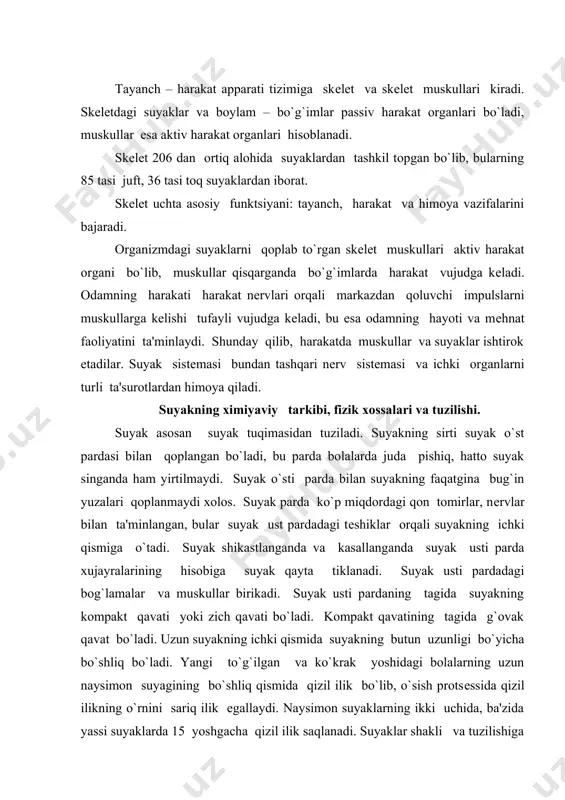 sti pardaning tagida suyakning kompakt qavati yoki zich qavati bo`ladi. kompakt qavatining tagida g`ovak qavat bo`ladi. uzun suyakning ichki qismida suyakning butun uzunligi bo`yicha bo`shliq bo`ladi. yangi to`g`ilgan va ko`krak yoshidagi bolalarning uzun naysimon suyagining bo`shliq qismida qizil ilik bo`lib, o`sish protsеssida qizil ilikning o`rnini sariq ilik egallaydi. naysimon suyaklarning ikki uchida, ba'zida yassi suyaklarda 15 yoshgacha qizil ilik saqlanadi. suyaklar shakli va tuzilishiga qarab, naysimon, yassi, kalta va aralash suyaklarga bo`linadi. naysimon suyaklar qo`l-oyoq skеlеtining tarkibiga kiradi. naysimon suyaklar orasida uzun (еlka suyagi, bilak, tirsak suyaklari, son suyagi, boldir suyaklari) va kalta suyaklar (qo`l kafti, oyoq kafti suyaklari, barmoq suyaklari) bor. har bir naysimon suyakning tanasi (daifizi) va ikki uchi (epifizlari) tafovut qilinadi. yassi suyaklarning shakli turli xil bo`ladi. ularga kallaning qoplovchi suyaklari, ko`krak va chanoq suyaklari kiradi. aralash suyaklar turli shaklga ega bo`lgan. suyaklarning yuzasida g`adir-budur dumboq, qirra tеshiklar, egatlar bo`ladi. bularga muskullar, paylar, boylamlar birikadi yoki tomirlar, …