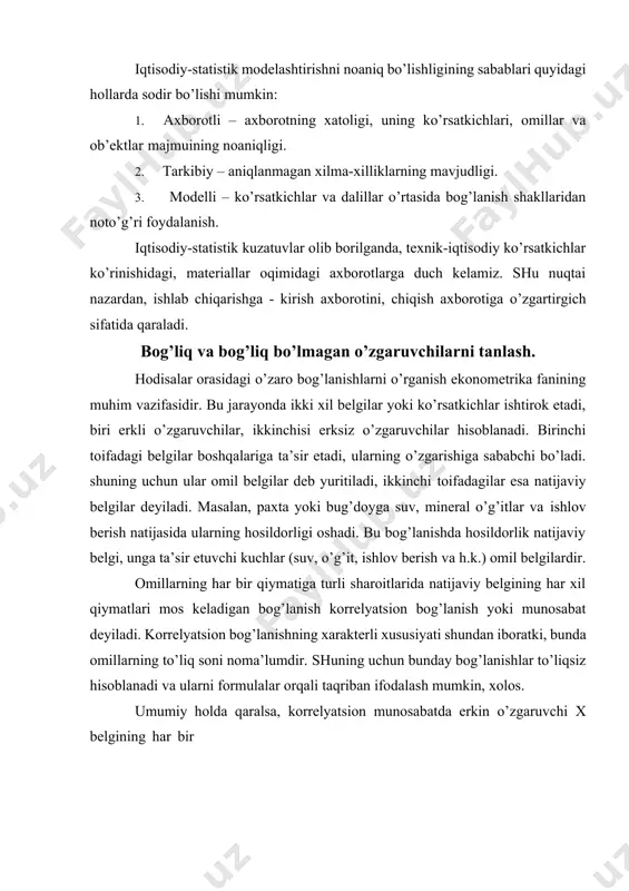 tsional bog’lanmasliklari shart. 5. kelajakda omillar o’zaro ta’sirini ekstrapolyatsiya qilish uchun modellardan foydalanilayotgan vaqtda xarakter jiddiy o’zgarmasligi, statistik mustahkam va barqaror bo’lishi lozim. 6. regression tahlilda har bir omilning (x) qiymatiga bir xil regressiyali natijaviy o’zgaruvchi ( y) taqsimoti normal yoki yaqin darajada mos kelish lozim. 7. o’rganilayotgan omillar tadqiq etilgan, natijaviy ko’rsatkichli, mantiqan davriy bo’lishi lozim. 8. natijaviy ko’rsatkichga jiddiy ta’sir ko’rsatadigan faqat muhim omillar ta’sirini ko’rib chiqish lozim. 9. regressiya tenglamalariga kiritilgan omillar soni katta bo’lmasligi lozim. chunki omillar sonining katta bo’lishi, asosiy omillardan chetga olib kelishi mumkin. omillar soni kuzatishlar sonidan to’rt marta kam bo’lishi kerak. 10. regressiya tenglamasining omillari turli xil xatolar ta’sirida buzilishga olib keladigan xatoliklar bo’lmasligi kerak. omillar o’rtasida funktsional yoki shunga yaqin bog’lanishlarning mavjudligi - multikollenearlik borligini ko’rsatadi. 11. kuzatuvlar sonini oshirish uchun ularning makonda takrorlanishidan foydalanish mumkin emas. makonda hodisalarning o’zgarishi avtoregressiyani vujudga keltirishi mumkin. avtoregressiya esa statistikadagi mavjud o’zgaruvchilar o’rtasidagi bog’lanishni …
