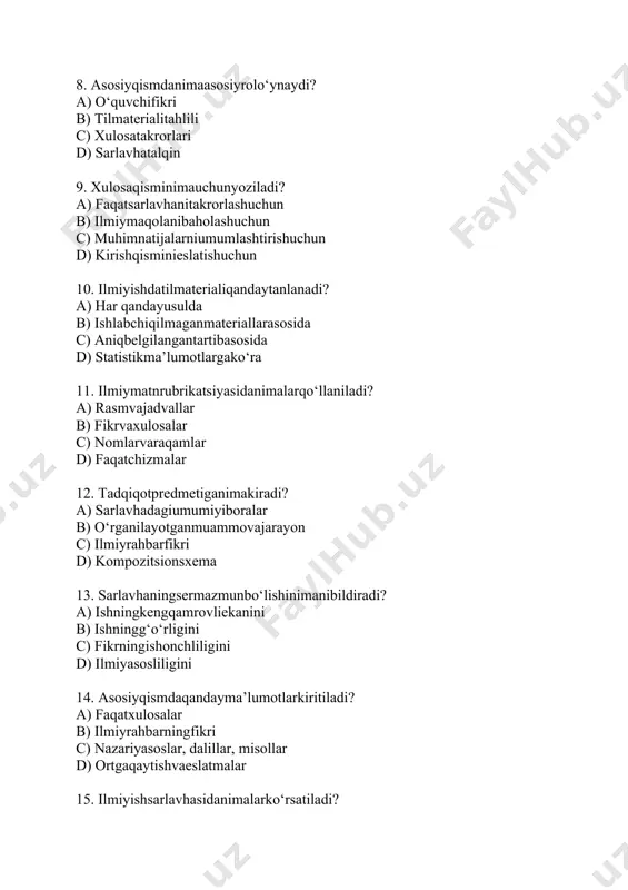 lumotlarkiritiladi? a) faqatxulosalar b) ilmiyrahbarningfikri c) nazariyasoslar, dalillar, misollar d) ortgaqaytishvaeslatmalar 15. ilmiyishsarlavhasidanimalarko‘rsatiladi? a) fikrlartarixiyketma-ketlikda b) o‘rganilayotgannarsavatadqiqusuli c) kitobxonuchunizohlar d) natijalarningumumiyko‘rinishi 2-mavzu: 1. ilmiy-ommabopuslubnima? 2. ilmiy-ommabopuslubdagimatnqandayyoziladi? 3. ilmiy-ommabopmatnningasosiyvazifasinima? 4. ilmiy-ommabopuslubdagimatnkimlaruchunmo‘ljallangan? 5. ilmiy-ommabopmatndaqandaytilishlatiladi? 6. ilmiyuslubbilanilmiy-ommabopuslubo‘rtasidagifarqnimada? 7. ilmiy-ommabopmatndatushuntirishqandaybo‘ladi? 8. ilmiy-ommabopmaqolaqayerda chop etilishimumkin? 9. ilmiy-ommabopmatnqandayso‘zlarbilantuziladi? 10. «yerningaylanishi» haqidasoddatushuntirishberilganmatnqaysiuslubgakiradi? 11. ilmiy-ommabopuslubdagimatnlarkimlargafoydalibo‘lishimumkin? 12. ilmiy-ommabopmaqolayozishdanimagae’tiborberishkerak? 13. ilmiy-ommabopuslubdagimaqolaqandaytuziladi? 14. ilmiy-ommabopmaqolabilanertakorasidagifarqnima? 15. ilmiy-ommabopuslubdagimatnmisolkeltiring. 3-mavzu 1. ilm olishning boshlanish nuqtasi nimadan iborat? a) nazariy bilimlarni o‘zlashtirishdan b) o‘qituvchining ko‘rsatmalaridan c) tajriba o‘tkazishdan d) voqelikni idrok etishdan 2. “ilm igna bilan quduq qazishdir” degan maqol nimani anglatadi? a) ilmning tez o‘zlashtirilishini b) ilmning oson ekanini c) ilm olish mehnat talab qilishini d) ilmiy adabiyotlarning ko‘pligini 3. ilmiy tadqiqotning asosiy maqsadi nima? a) kitob yozish b) yangi qonunlar yaratish c) yangi bilimlar kiritish d) o‘qituvchi bo‘lish 4. “ilmiy axborot” deganda nimani tushunamiz? a) gazeta yangiliklari b) ilmiy maqolalar c) ilmiy izlanishlar natijasida to‘plangan bilim d) talabalar referati 5. ilmiy tadqiqotda dastlab …