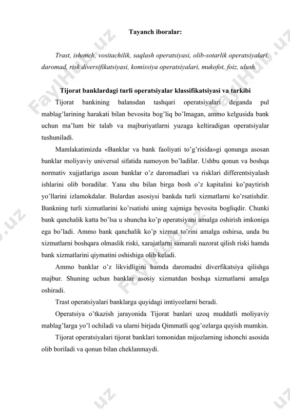 nlari uzoq muddatli moliyaviy mablag’larga yo’l ochiladi va ularni birjada qimmatli qog’ozlarga quyish mumkin. tijorat operatsiyalari tijorat banklari tomonidan mijozlarning ishonchi asosida olib boriladi va qonun bilan cheklanmaydi. tijorat banklari va boshqa banklarning operatsiyalari o’tkazish jarayonida mukofot oladi va o’z foydasi manbasinidiversifikatsiya qiladi hamda o’zini tusatdan moliyaviy xrisklardan ximoya qiladi. bank trast operatsiyalarida o’zining mablag’lari bilan emas balki, umuman begona kapital bilan ishtirok etadi. asosiy risk qimmatbaho qogozga quyilma qo’ygan shaxsga to’shadi bank faqat javobgar hisoblanadi. ushbu operatsiyalarning barchasi banklarning balansdan tashqari operatsiyalaridir. chunki bu operatsiyalar bank tsavi balansidan tashqarida hisobi yuritiladi. ammo ulardan to’shadigan daromad umumiy balans daromadiga kushib hisoblanadi. ko’pchilik rivojlangan davlatlar tijorat banklari yaqin yillarda komission daromad olishga qaratilgan balansdan tashqari faoliyatni sezilarli darajada kengaytirdilar. mazkur faoliyat kengayishi an’anaviy kreditlash sohasidagi qisqarishlar bilan bog’liq. 1980 yillardan rivojlangan mamlakatlar bank amaliyotida banklarning balansdan tashqari operatsiyalari keng rivojlandi. ushbu operatsiyalar bankning balans hisobvaraqlarida aks ettirilmaydi, ammo yuqori foyda keltiradi. …