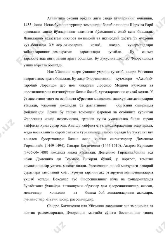 л ва поэтик рассомларидан, флоренция мактаби сўнгги босқичининг типик вакили ҳисобланади. унинг асарлари ўзининг чуқур лиризми, воқеликни ниҳоятда шоирона талқин этиши билан ҳарактерланади. боттичеллининг илк асарлари ўзининг майин лирикаси ва бегуборлиги билан ҳарактерланади. бу унинг диний мавзудаги асарларида, конкрет шахсларга бағишланган портретларида кўринади. «бахор» (1478), «венеранинг туғилиши» (1484) каби етук асарлари антиқа афсоналаридан олинган сюжетларни ижодкор шоирона, ўз қалб ҳарорати билан оригинал талқин эта олишини кўрсатади . 1490 йиллардан бошлаб, рассом ижодида пессимистик кайфиятлар кучая бориб, бу нарса унинг асарларида ҳам ўз аксини топа бошлади. бунга сабаб, албатта, шу даврда содир бўлган воқеалардир. лоренцо медичининг вафоти, флоренциянинг франция қўшинлари томонидан босиб олиниши билан бир вақтда бўлди. рассомнинг ана шу кайфияти, айниқса, унинг ёпилган дарвоза ёнида йиғлаб ўтирган ёлгиз ёш аёлни тасвирловчи «ҳайдалган жувон» (1495) асарида намоён бўлади боттичелли ажойиб қаламсурат устасидир. у биринчи бўлиб дантенинг «илоҳий комедия»сига иллюстрациялар ишлаган. xv аср иккинчи ярмида флоренция санъатида содир бўлган ўзгаришлар ҳайкалтарош ва …