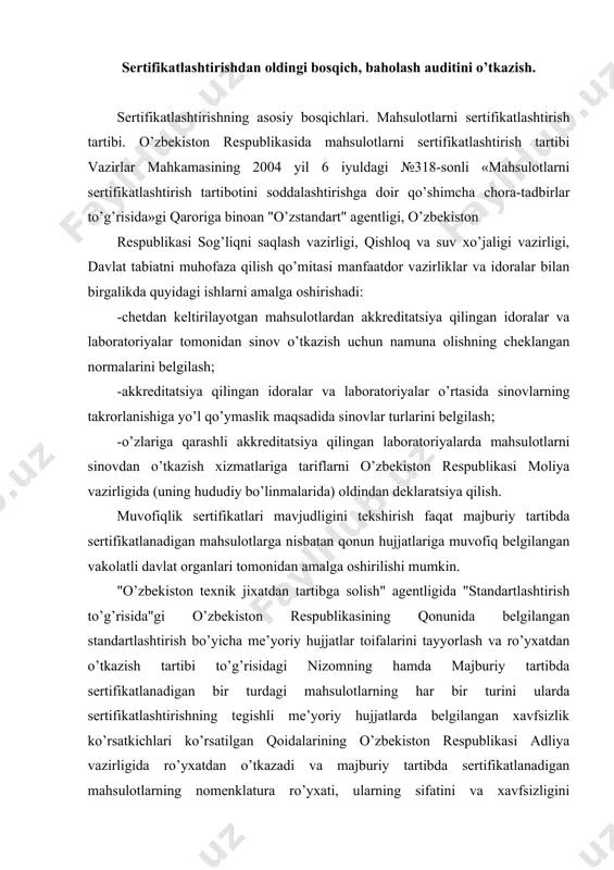 risidagi nizomning hamda majburiy tartibda sertifikatlanadigan bir turdagi mahsulotlarning har bir turini ularda sertifikatlashtirishning tegishli me’yoriy hujjatlarda belgilangan xavfsizlik ko’rsatkichlari ko’rsatilgan qoidalarining o’zbekiston respublikasi adliya vazirligida ro’yxatdan o’tkazadi va majburiy tartibda sertifikatlanadigan mahsulotlarning nomenklatura ro’yxati, ularning sifatini va xavfsizligini belgilovchi me’yoriy hujjatlarni ko’rsatgan holda, nashr etilishini hamda bojxona, soliq va akkreditatsiya qilingan idoralarga jo’natadi. mahsulotlarni sertifikatlashtirish tartiboti sxemasi keltirilgan. xizmatlarni sertifikatlashtirish sxemalari. sertifikatlashtirish bo’yicha iso tarkibidagi qo’mita tomonidan tayyorlangan hujjatda uchinchi tomon tarafidan amalga oshiriladigan sertifikatlashtirishning sakkizta sxemasi berilgan bo’lib, respublikamizda ham aynan shu 9 ta sxema tadbiq etilgan: -birinchi sxema. bu sxema bilan faqat mahsulot namunalari turlarini standartlar talablariga muvofiqligini maxsus tasdiqlangan sinov tashkilotlarida sinovdan o’tkaziladi. bu xildagi sertifikatlashtirishda sinovga taqdim etilgan namunani belgilangan talablarga muvofiqligi tasdiqlanadi, xalos. bu yo’l o’zining soddaligi va unga ko’p xarajat talab qilmasligi tufayli milliy va halqaro savdo munosabatlarida muayyan darajada tarqalgan. -ikkinchi sxema. bu sxemada mahsulotning namuna turlarini maxsus tasdiqlangan sinov tashkilotlarida sinovdan …