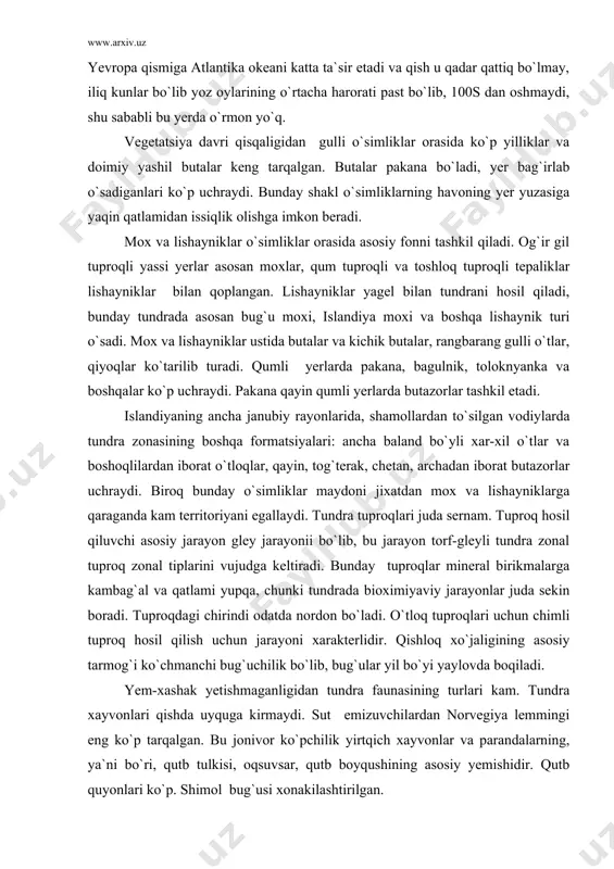 unday tuproqlar mineral birikmalarga kambag`al va qatlami yupqa, chunki tundrada bioximiyaviy jarayonlar juda sekin boradi. tuproqdagi chirindi odatda nordon bo`ladi. o`tloq tuproqlari uchun chimli tuproq hosil qilish uchun jarayoni xarakterlidir. qishloq xo`jaligining asosiy tarmog`i ko`chmanchi bug`uchilik bo`lib, bug`ular yil bo`yi yaylovda boqiladi. yem-xashak yetishmaganligidan tundra faunasining turlari kam. tundra xayvonlari qishda uyquga kirmaydi. sut emizuvchilardan norvegiya lemmingi eng ko`p tarqalgan. bu jonivor ko`pchilik yirtqich xayvonlar va parandalarning, ya`ni bo`ri, qutb tulkisi, oqsuvsar, qutb boyqushining asosiy yemishidir. qutb quyonlari ko`p. shimol bug`usi xonakilashtirilgan. tundrada qushlar ko`p. lekin ularning turi kam. quruqlikda yashovchi qushlar kam (oq kaklik, punochka). suv va botqoqlik: chistik, qayra, gaga, kazarka, g`oz, o`rdak va glupishlar ayniqsa ko`p. mo`tadil mintaqa. g`arbiy yevropaning mo`tadil mintaqasi radiatsiya balansi subarktika mintaqasidagidan ancha yuqori, bu esa daraxtlarning o`sishiga imkon beradi. landshaft biokomponentlari, girogeologik rejimi va boshqa xususiyatlarni belgilab beradigan issiqlik va namlik nisbati mintaqa doirasida turli joyda turlichadir. bu nisbat mintaqa janubining atlantika …