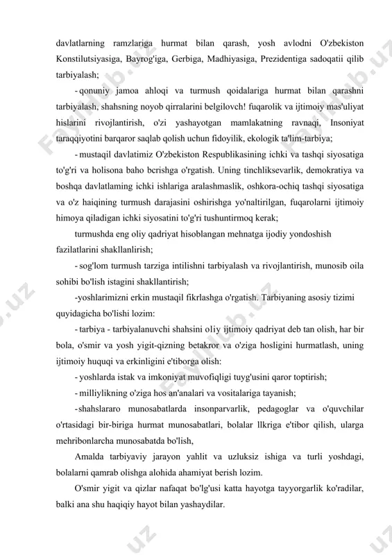 ibor qilish, ularga mehribonlarcha munosabatda bo'lish, amalda tarbiyaviy jarayon yahlit va uzluksiz ishiga va turli yoshdagi, bolalarni qamrab olishga alohida ahamiyat berish lozim. o'smir yigit va qizlar nafaqat bo'lg'usi katta hayotga tayyorgarlik ko'radilar, balki ana shu haqiqiy hayot bilan yashaydilar. guruhdan va o'quv yurtidan tashqari tarbiyaviy ishlar o'quvchilaming qiziqishi, istaklari, hohish va ehtiyojlariga suyangan holda ularning darsdan bo'sh vaqtlarida o'quv-tarbiya jarayonini to'ldiradi. u o'quvchilaming ijodiy qobiliyatlarini, tashabbuskorligani oshirishga imkoniyat yaratadi. guruhdan tashqari ishlarning o'ziga hosligi shundaki, to'garak, klub dasturlarining rang-barangligi, ular mazmunidagi yangiliklar o'smir yigit-qizlarning shahs sifatida shakllanishlari uchun yangi imkoniyatlar yaratadi. guruhdan va o'quv yurtidan tashqari tarbiyaviy ishlar mazmuni, shakli va uslublari. erkin tafakkur yurituvchi shahslarni tarbiyalash fuqarolik faoliyati o'z davlati oldidagi huquq va burchlarini tan olishni, jamiyat belgilagan yashash va ahloq me'yorlariga ongli rioya etishni, mehnat va jamoada faollikni, ma'naviy yetuklikni barqaroretadi: · islohotlaming taqdiri va samarasi uchun javobgar, yurtimizning ertangi kuni va istiqboli uchun fidoyi shahslarni shakllantirish …