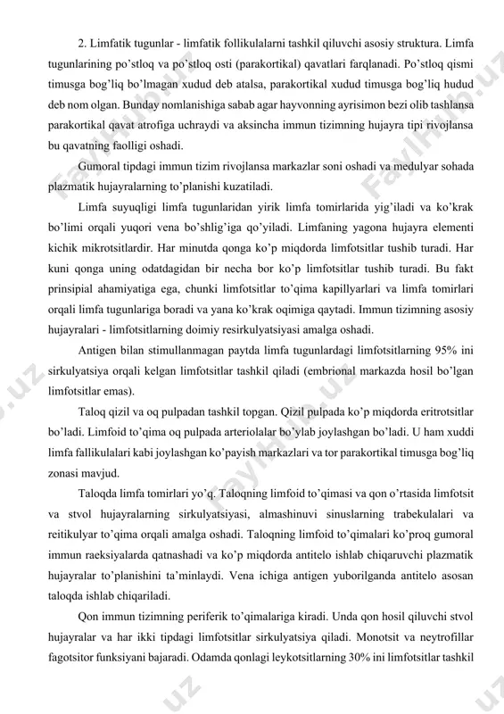 oq pulpadan tashkil topgan. qizil pulpada ko’p miqdorda eritrotsitlar bo’ladi. limfoid to’qima oq pulpada arteriolalar bo’ylab joylashgan bo’ladi. u ham xuddi limfa fallikulalari kabi joylashgan ko’payish markazlari va tor parakortikal timusga bog’liq zonasi mavjud. taloqda limfa tomirlari yo’q. taloqning limfoid to’qimasi va qon o’rtasida limfotsit va stvol hujayralarning sirkulyatsiyasi, almashinuvi sinuslarning trabekulalari va reitikulyar to’qima orqali amalga oshadi. taloqning limfoid to’qimalari ko’proq gumoral immun raeksiyalarda qatnashadi va ko’p miqdorda antitelo ishlab chiqaruvchi plazmatik hujayralar to’planishini ta’minlaydi. vena ichiga antigen yuborilganda antitelo asosan taloqda ishlab chiqariladi. qon immun tizimning periferik to’qimalariga kiradi. unda qon hosil qiluvchi stvol hujayralar va har ikki tipdagi limfotsitlar sirkulyatsiya qiladi. monotsit va neytrofillar fagotsitor funksiyani bajaradi. odamda qonlagi leykotsitlarning 30% ini limfotsitlar tashkil qiladi. inson qonidagi sirkulyatsiya qiluvchi limfotsitlarning umumiy soni 10 milliardni tashkil qiladi. jigar muhim immun vazifalarini bajaradi. jigar embrional davrda limfopoezning kuchli organi hisoblanadi. jigar o’tkir bosqich oqsillarni (mannoza lektinni biriktiruvchi s-reaktiv oqsil) …