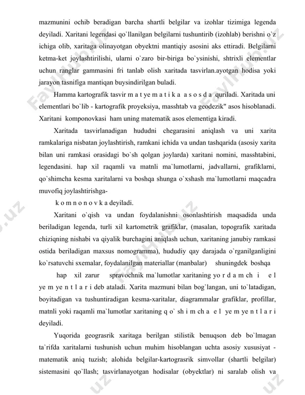 l ye m ye n t l a r i deb ataladi. xarita mazmuni bilan bog`langan, uni to`latadigan, boyitadigan va tushuntiradigan kesma-xaritalar, diagrammalar grafiklar, profillar, matnli yoki raqamli ma`lumotlar xaritaning q o` sh i m ch a e l ye m ye n t l a r i deyiladi. yuqorida geograsrik xaritaga berilgan stilistik benuqson deb bo`lmagan ta`rifda xaritalarni tushunish uchun muhim hisoblangan uchta asosiy xususiyat - matematik aniq tuzish; alohida belgilar-kartograsrik simvollar (shartli belgilar) sistemasini qo`llash; tasvirlanayotgan hodisalar (obyektlar) ni saralab olish va umumlashtirib ko`rsatish alohida ta`kidlangan. lekin kartografiyani bugungi rivojlanish darajasi xarita to`g`risidagi tasavvurga yana ikkita birinchi darajali ahamiyatga molik bo`lgan tamoyilni kiritishni taqozo etadi, ya`ni-borliqni tizimli (sistemali) yondoshuv asosida tasvirlash va uni aniq bir maqsadni ko`zda tutib modellashtirish. xaritalar haqidagi tasavvur, borliqni (voqelikni) obrazli-belgili modellari sifatida ilmiy kartografiyaning predmeti-bu tabiat va jamiyat obyektlarini, ularni joylanishi, xususiyatlari, o`zaro aloqadorliklari va vaqt mobaynida o`zgarishlarni xaritalar va boshqa kartografik modellar …