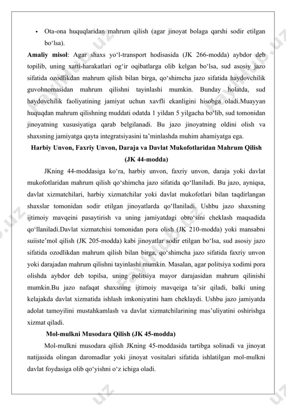 asaytirish va uning jamiyatdagi obro‘sini cheklash maqsadida qo‘llaniladi.davlat xizmatchisi tomonidan pora olish (jk 210-modda) yoki mansabni suiiste’mol qilish (jk 205-modda) kabi jinoyatlar sodir etilgan bo‘lsa, sud asosiy jazo sifatida ozodlikdan mahrum qilish bilan birga, qo‘shimcha jazo sifatida faxriy unvon yoki darajadan mahrum qilishni tayinlashi mumkin. masalan, agar politsiya xodimi pora olishda aybdor deb topilsa, uning politsiya mayor darajasidan mahrum qilinishi mumkin.bu jazo nafaqat shaxsning ijtimoiy mavqeiga ta’sir qiladi, balki uning kelajakda davlat xizmatida ishlash imkoniyatini ham cheklaydi. ushbu jazo jamiyatda adolat tamoyilini mustahkamlash va davlat xizmatchilarining mas’uliyatini oshirishga xizmat qiladi. mol-mulkni musodara qilish (jk 45-modda) mol-mulkni musodara qilish jkning 45-moddasida tartibga solinadi va jinoyat natijasida olingan daromadlar yoki jinoyat vositalari sifatida ishlatilgan mol-mulkni davlat foydasiga olib qo‘yishni o‘z ichiga oladi. bu jazo, ayniqsa, iqtisodiy jinoyatlar (masalan, firibgarlik – jk 168-modda, pora olish – jk 210-modda) yoki uyushgan jinoyatchilik bilan bog‘liq hollarda qo‘llaniladi. amaliy misol: agar shaxs firibgarlik yo‘li bilan katta …