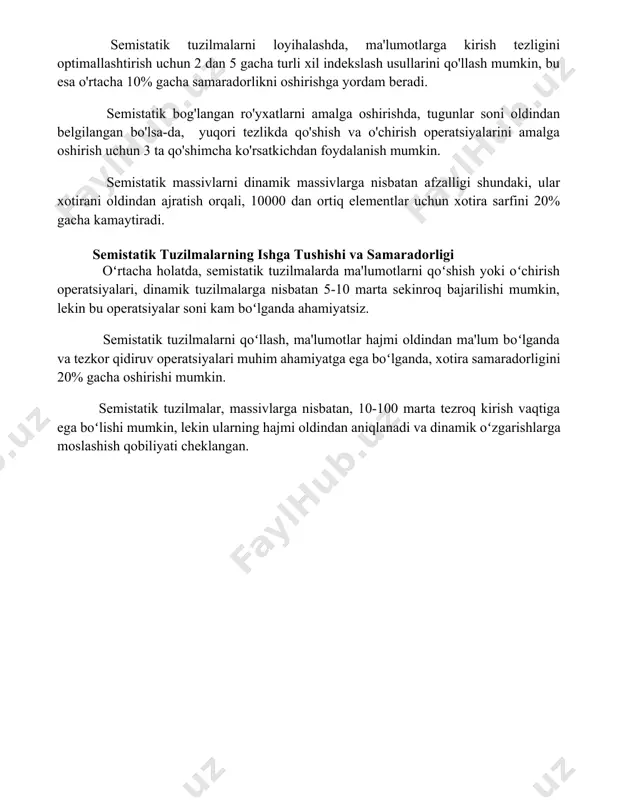 eratsiyalarida noqulaylik tug'dirishi mumun, bu esa operatsiyalar sonini 20% ga oshirishi mumkin. semistatik tuzilmalar dinamik tuzilmalarga qaraganda kamroq xotira sarfini talab qiladi, chunki ular oldindan belgilangan hajmdan oshib ketmaydi, bu 1000 ta elementli massiv kabi aniq misolda seziladi. semistatik tuzilmalar ma'lumotlarga tezkor kirishni ta'minlaydi, bu o(1) yoki o(log n) murakkablikka ega bo'lishi mumkin, ammo hajmi cheklanganligi sababli, katta hajmdagi ma'lumotlar uchun mos emas. semistatik tuzilmalarni loyihalash va amalga oshirish semistatik tuzilmalarni loyihalashda, ma'lumotlarga kirish tezligini optimallashtirish uchun 2 dan 5 gacha turli xil indekslash usullarini qo'llash mumkin, bu esa o'rtacha 10% gacha samaradorlikni oshirishga yordam beradi. semistatik bog'langan ro'yxatlarni amalga oshirishda, tugunlar soni oldindan belgilangan bo'lsa-da, yuqori tezlikda qo'shish va o'chirish operatsiyalarini amalga oshirish uchun 3 ta qo'shimcha ko'rsatkichdan foydalanish mumkin. semistatik massivlarni dinamik massivlarga nisbatan afzalligi shundaki, ular xotirani oldindan ajratish orqali, 10000 dan ortiq elementlar uchun xotira sarfini 20% gacha kamaytiradi. semistatik tuzilmalarning ishga tushishi va samaradorligi oʻrtacha …