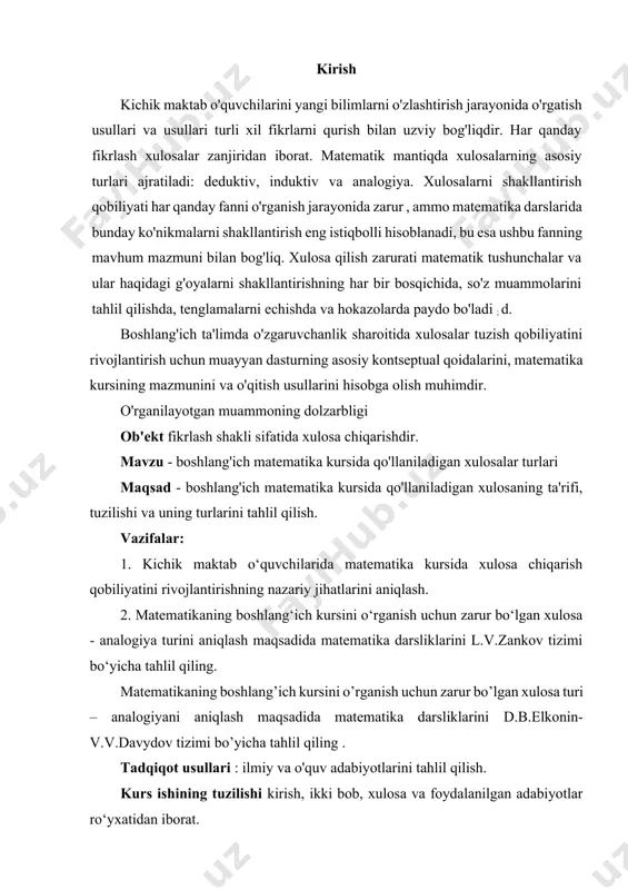 hatlarini aniqlash. 2. matematikaning boshlang‘ich kursini o‘rganish uchun zarur bo‘lgan xulosa - analogiya turini aniqlash maqsadida matematika darsliklarini l.v.zankov tizimi bo‘yicha tahlil qiling. matematikaning boshlang’ich kursini o’rganish uchun zarur bo’lgan xulosa turi – analogiyani aniqlash maqsadida matematika darsliklarini d.b.elkonin-v.v.davydov tizimi bo’yicha tahlil qiling . tadqiqot usullari : ilmiy va o'quv adabiyotlarini tahlil qilish. kurs ishining tuzilishi kirish, ikki bob, xulosa va foydalanilgan adabiyotlar ro‘yxatidan iborat. i-bob. mantiqiy operatsiya sifatida xulosa chiqarish 1.1-§. xulosalarning tuzilishi va turlari matematikaning asosiy vazifasi maktab o'quvchilarini to'g'ri fikrlashga va fikrlashga o'rgatishdir. a.a.stolyar “fikrlash fikr yuritish demakdir, ya’ni. mavjud bilimlardan yangi bilimlarni (haqiqatni) yangi bilimlarning haqiqatini kafolatlaydigan fikrlashning ma'lum qoidalaridan foydalangan holda, boshlang'ich asoslarning haqiqatini hisobga olgan holda olish" [16]. matematikada har bir mulohaza dalil emas, lekin talabalar ikkinchisining misolidan fikr yuritishni o'rganadilar. a.ya.xinchinning ta’kidlashicha, maktab o'quvchilarini ishonchli fikrlash asosida to'liq argumentatsiyadan foydalanishga o'rgatish umuman matematik ta'limning asosiy tarbiyaviy funktsiyasi rolini o'ynaydi: "matematikada "yarim isbotlangan" va …