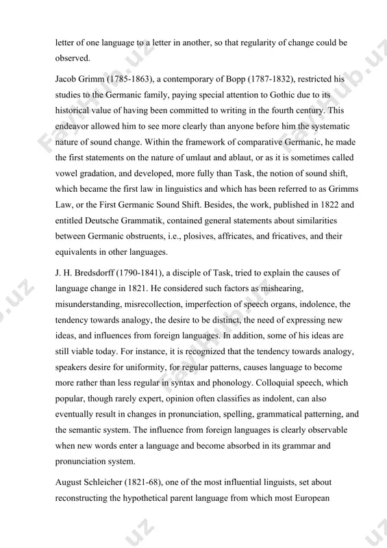 nd developed, more fully than task, the notion of sound shift, which became the first law in linguistics and which has been referred to as grimms law, or the first germanic sound shift. besides, the work, published in 1822 and entitled deutsche grammatik, contained general statements about similarities between germanic obstruents, i.e., plosives, affricates, and fricatives, and their equivalents in other languages. j. h. bredsdorff (1790-1841), a disciple of task, tried to explain the causes of language change in 1821. he considered such factors as mishearing, misunderstanding, misrecollection, imperfection of speech organs, indolence, the tendency towards analogy, the desire to be distinct, the need of expressing new ideas, and influences from foreign languages. in addition, some of his ideas are still viable today. for instance, it is recognized that the tendency towards analogy, speakers desire for uniformity, for regular patterns, causes language to become more rather than less regular in …
