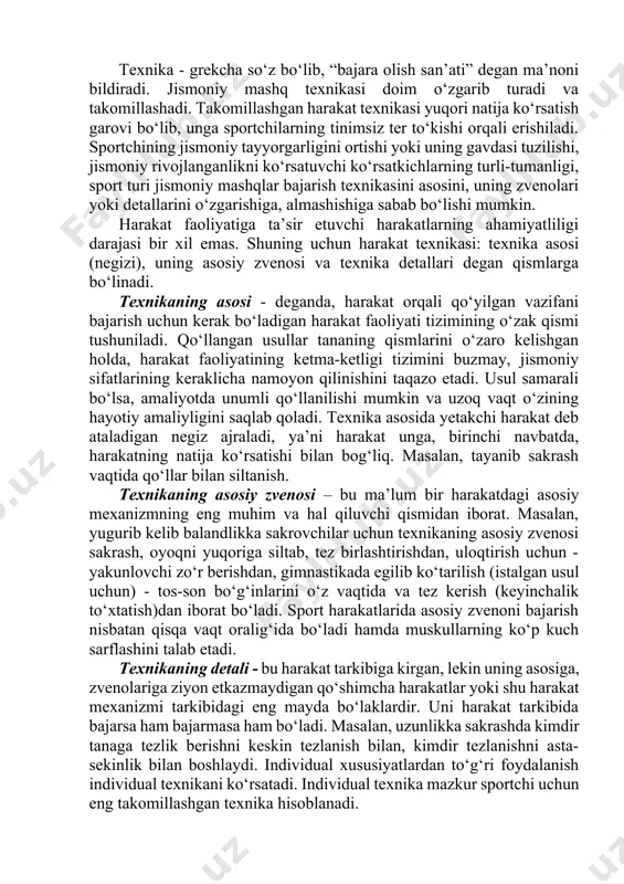 ’zi usullarida individual tuzilishi jihatidan chetga chiqishni istisno qilmaydi. texnikani individuallashtirish ikki yo‘nalish bo‘yicha amalga oshiriladi: individuallashtirishning bir xil andozali yo‘li bo‘yicha, u standart texnika chegarasida ayrim shaxslar guruhlari jismoniy tayyorgarligi va qomatning andozali fazilati bilan muvofiqlikda o‘zgarishlar kiritiladi; insonning shaxsiy fazilatlarini hisobga oluvchi maxsus individuallashtirish yo‘li bo‘yicha sport-texnikaviy ko‘nikma aynan maxsus individuallashtirishning yuqori darajasini ham aks ettiradi (amaliyotda uni “o‘z usuli” deb tavsiflaydilar). texnikani individuallashtirishga asosiy e’tiborni bolalarni harakatga o‘rgatayotgan vaqtda qaratish kerak. andozali texnika faqat harakatning tuzilish asosini aks ettiradi va kattalarning harakatlarini tahlil qilish yo‘li bilan quriladi. bolalar jismoniy tayyorgarligi va gavdasining tuzilish xususiyatlari bilan muvofiqlikda texnikani individuallashtirish muammosi vujudga keladi. masalan, kichik maktab yoshidagi bolalar yugurish vaqtida boldir-tovon tuzilishining o‘ziga xos xususiyatlari sababli tovonning oldingi qismiga bosishda qiynaladi. texnika - grekcha so‘z bo‘lib, “bajara olish san’ati” degan ma’noni bildiradi. jismoniy mashq texnikasi doim o‘zgarib turadi va takomillashadi. takomillashgan harakat texnikasi yuqori natija ko‘rsatish garovi bo‘lib, unga …