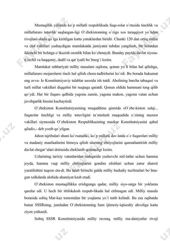 qozo eta-di. bu talab birinchi galda milliy hududiy tuzilmalari bo`lma-gan xalkdarda alohida ahamiyat kasb etadi. o`zbekiston mustaqillikka erishgunga qadar, milliy siyo-satga bir yoklama qaralar edi. u hech bir ittifokdosh respub-likada hal etilmagan edi. milliy masala borasida sobiq mar-kaz tomonidan bir yoqlama yo`l tutib kelindi. bu esa oqibatda butun sssrning, jumladan o`zbekistonning ham ijtimoiy-iqtisodiy ahvoliga katta ziyen yetkazdi. sobiq sssr konstitutsiyasida milliy ravnaq, milliy ma-daniyatlar rivoji xususida fikrlar bayon qilingan bo`lsa-da, amalda «ulug` oga»chilik, ruslashtirish siyosati hukmron edi. kommunistik partiya dasturida barcha millatlar va elatlarni o`zaro yaqinlashtirish asosida milliy xususiyatlarni yo`qotish va yagona, «madaniyatsiz», yasama xalqni vujudga keltirish ten-densiyasi davlat va hukmron partiya siyosati darajasiga ko`ta-rilgan edi. darhaqiqat, kpss programmasida «yagona sovet xalqi vujudga keldi. bu sovet davlati milliy siyosatining ulkan yutug`idir» deb surbetlarcha bayon etilgan edi. mamlakatimiz mustaqillikka erishgach millatlararo mu-nosabatlarda yo`l qo`yilgan kamchilik va nuqsonlar asta-sekin-lik bilan bartaraf etila boshlandi. ko`p millatli mamlakat-da xalklar tinch-totuvligini ta`minlash chora-tadbirlari ko`ril-di. o`zbekiston …