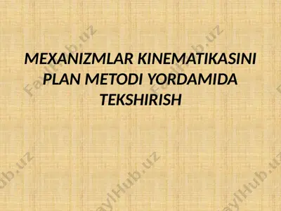 mexanizmlar kinematikasini plan metodi yordamida tekshirish — PPTX