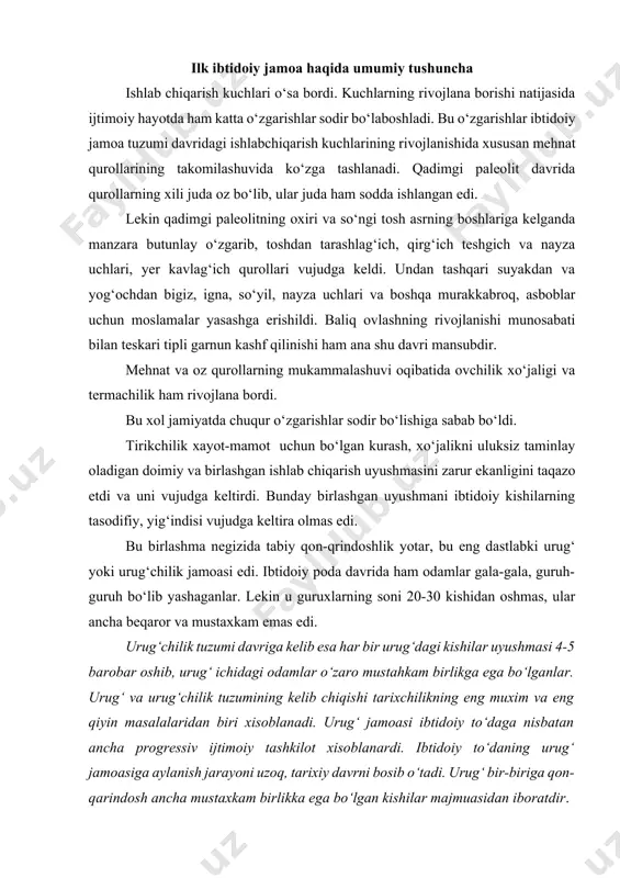 ijtimoiy hayotda ham katta o‘zgarishlar sodir bo‘laboshladi. bu o‘zgarishlar ibtidoiy jamoa tuzumi davridagi ishlabchiqarish kuchlarining rivojlanishida xususan mehnat qurollarining takomilashuvida ko‘zga tashlanadi. qadimgi paleolit davrida qurollarning xili juda oz bo‘lib, ular juda ham sodda ishlangan edi. lekin qadimgi paleolitning oxiri va so‘ngi tosh asrning boshlariga kelganda manzara butunlay o‘zgarib, toshdan tarashlag‘ich, qirg‘ich teshgich va nayza uchlari, yer kavlag‘ich qurollari vujudga keldi. undan tashqari suyakdan va yog‘ochdan bigiz, igna, so‘yil, nayza uchlari va boshqa murakkabroq, asboblar uchun moslamalar yasashga erishildi. baliq ovlashning rivojlanishi munosabati bilan teskari tipli garnun kashf qilinishi ham ana shu davri mansubdir. mehnat va oz qurollarning mukammalashuvi oqibatida ovchilik xo‘jaligi va termachilik ham rivojlana bordi. bu xol jamiyatda chuqur o‘zgarishlar sodir bo‘lishiga sabab bo‘ldi. tirikchilik xayot-mamot uchun bo‘lgan kurash, xo‘jalikni uluksiz taminlay oladigan doimiy va birlashgan ishlab chiqarish uyushmasini zarur ekanligini taqazo etdi va uni vujudga keltirdi. bunday birlashgan uyushmani ibtidoiy kishilarning tasodifiy, yig‘indisi vujudga keltira olmas edi. …