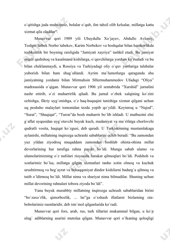 r o`qub, ilm tahsil olib kelsalar, millatga katta xizmat qila oladilar” . munavvar qori 1909 yili ubaydulla xo`jayev, abdullo avloniy, toshpo`latbek norbo`tabekov, karim norbekov va boshqalar bilan hamkorlikda toshkentlik bir boyning raisligida “jamiyati xayriya” tashkil etadi. bu jamiyat orqali qashshoq va kasalmand kishilarga, o`quvchilarga yordam ko`rsatadi va bu bilan cheklanmaydi, u rossiya va turkiyadagi oliy o`quv yurtlariga talabalar yuborish bilan ham shug`ullandi. ayrim ma`lumotlarga qaraganda shu jamiyatning yordami bilan mirmuhsin shermuhammedov ufadagi “oliya” madrasasida o`qigan. munavvar qori 1906 yil sentabrida “xurshid” jurnalini nashr ettirib, o`zi muharrirlik qiladi. bu jurnal o`zbek xalqining ko`zini ochishga, fikriy uyg`onishga, o`z haq-huquqini tanishiga xizmat qilgani uchun oq poshsho malaylari tomonidan tezda yopib qo`yildi. keyinroq u “najod”, “surat”, “shaqiqat”, “turon”da bosh muharrir bo`lib ishladi. u matbuotni elni g`aflat uyqusidan uyg`otuvchi buyuk kuch, madaniyat va ma`rifatga chorlovchi qudratli vosita, haqiqat ko`zgusi, deb qaradi. u turkistonning mustamlakaga aylanishi, millatning inqirozga uchrashi sabablarini ochib beradi: “bu zamondan yuz yildan …