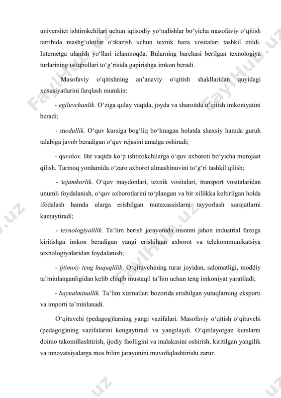 im tizimi tamoyillari va qoidalari. masofaviy o‘qitish talabaga ijobiy ta’sir etadi. o‘zini o‘zi tashkil etishda, bilim olishga intilishda, kompyuter texnikasi bilan o‘zaro ishlash va mustaqil ma’suliyatli vazifalarni hal qilishda uni ijodiy va tafakkur salohiyatini o‘stiradi. masofaviy o‘qitish sifati kunduzgi ta’lim olish tartibidan sifat jihatidan qolishmaydi. masofaviy o‘qitish quyidagi ijtimoiy ahamiyatli masalalarni yechishga ta’sir etishi lozim; - ta’lim xizmatlarida aholining ehtiyojini amalga oshirish; - sifatli tayyorlangan mutaxassislar bilan davlat ehtiyojlarini qondirish; - aholining ijtimoiy va kasbiy oshirish; - tadbirkorlik va ijtimoiy faolligi, o‘zligini anglashi tevarak-atrof to‘g‘risidagi bilimlarni kengaytirish; - davlatimizning oliy maktablarida yig‘ilgan bilimlar hamda kadrlarning moddiy salohiyatini saqlash va ko‘paytirish; - rossiya, mdh, butunjahon hamjamiyati chegarasida ta’lim fazasining har bir nuqtasida nostrifikatsiyalangan ta’lim olish imkoniyatini ta’minlashni o‘z ichiga olgan yaxlit ta’lim fazosini rivojlantirish; - geosiyosiy masalalarni yechish. masofaviy o‘qitishning asosiy vazifalarlari quyidagidan iborat: o‘qitish mazmuni. o‘qitish jarayoni, usullari va tashkiliy tartibini amalga oshirish uning tarkibi bilan ifodalanadi. bu o‘quv axborotning …