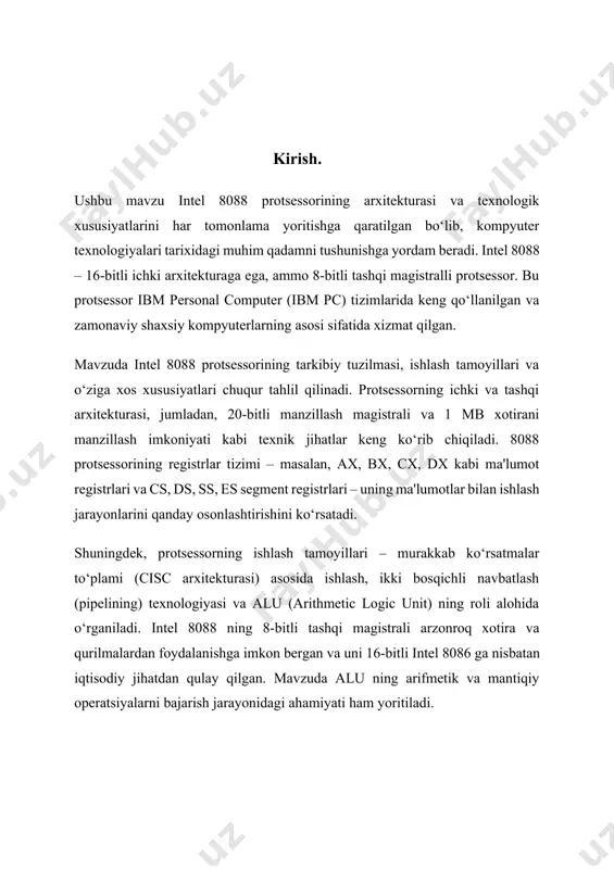 bx, cx, dx kabi ma'lumot registrlari va cs, ds, ss, es segment registrlari – uning ma'lumotlar bilan ishlash jarayonlarini qanday osonlashtirishini ko‘rsatadi. shuningdek, protsessorning ishlash tamoyillari – murakkab ko‘rsatmalar to‘plami (cisc arxitekturasi) asosida ishlash, ikki bosqichli navbatlash (pipelining) texnologiyasi va alu (arithmetic logic unit) ning roli alohida o‘rganiladi. intel 8088 ning 8-bitli tashqi magistrali arzonroq xotira va qurilmalardan foydalanishga imkon bergan va uni 16-bitli intel 8086 ga nisbatan iqtisodiy jihatdan qulay qilgan. mavzuda alu ning arifmetik va mantiqiy operatsiyalarni bajarish jarayonidagi ahamiyati ham yoritiladi. i bob 1.1 intel 8088 protsessorining yaratilish tarixi va ahamiyati. intel 8088 protsessori 1979-yilda intel kompaniyasi tomonidan yaratilgan va 16-bitli mikroprotsessor intel 8086 asosida ishlab chiqilgan. intel 8088 ibm pc kompyuterlari uchun asosiy protsessor sifatida tanlangan va shu orqali ibm pc platformasi va shaxsiy kompyuterlarning rivojlanishiga katta hissa qo'shgan. 1. yaratilish tarixi intel 8086 protsessori 1978-yilda taqdim etilgan bo'lsa-da, u nisbatan qimmat edi, chunki u 16-bitli …