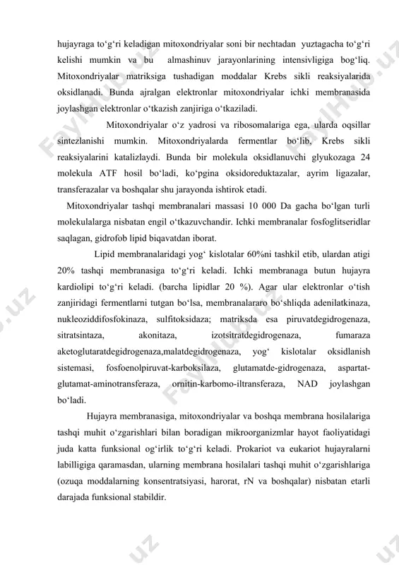analararo bo‘shliqda adenilatkinaza, nukleoziddifosfokinaza, sulfitoksidaza; matriksda esa piruvatdegidrogenaza, sitratsintaza, akonitaza, izotsitratdegidrogenaza, fumaraza aketoglutaratdegidrogenaza,malatdegidrogenaza, yog‘ kislotalar oksidlanish sistemasi, fosfoenolpiruvat-karboksilaza, glutamatde-gidrogenaza, aspartat-glutamat-aminotransferaza, ornitin-karbomo-iltransferaza, nad joylashgan bo‘ladi. hujayra membranasiga, mitoxondriyalar va boshqa membrana hosilalariga tashqi muhit o‘zgarishlari bilan boradigan mikroorganizmlar hayot faoliyatidagi juda katta funksional og‘irlik to‘g‘ri keladi. prokariot va eukariot hujayralarni labilligiga qaramasdan, ularning membrana hosilalari tashqi muhit o‘zgarishlariga (ozuqa moddalarning konsentratsiyasi, harorat, rn va boshqalar) nisbatan etarli darajada funksional stabildir. xivchinlar (ayrim protozoa turlarida, masalan tetrahymena ruriformis infuzoriyalarida ularni kiprikchalar deb ataladi) o‘z asosiy massasi bilan hujayra tashqarisiga chiqib turadi, lekin hujayra organellasi hisoblanadi, chunki hujayra membranasi bilan chambarchas bog‘liq. sodda hayvonlar kipriklari yoki tuklar (masalan, t. pyriformis) kinetosoma bilan boshlanadi (bakteriyalar bazal plastinkasiga o‘xshash), ularning har biri qo‘shnisi bilan fibrilla (kinetodesmo) orqali birikkan. hammasi birgalikda kinetiyalarni shakllantiradi. hujayra kiprikchasini yo‘qotganda kinetiyalar saqlanib qoladi. xivchinlar spirallashgan iplardan flagelin-oqsillardan tashkil topgan bo‘lib, ularga uglevodlar va lipidlar birikishi mumkin. oqsil subbirlik ko‘rinishida bo‘lib, …