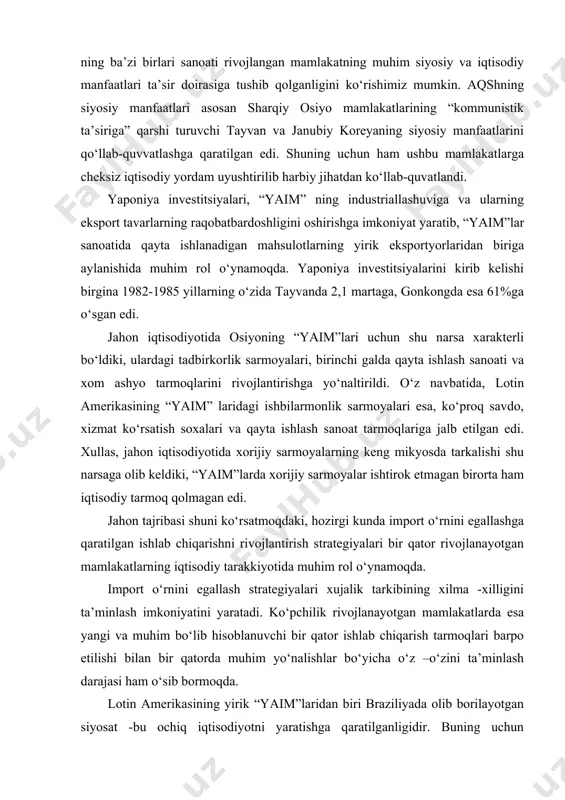 a’minlash darajasi ham o‘sib bormoqda. lotin amerikasining yirik “yaim”laridan biri braziliyada olib borilayotgan siyosat -bu ochiq iqtisodiyotni yaratishga qaratilganligidir. buning uchun mamlakatning ichki bozorida raqobat kurashuvi uchun muhit yaratilayotgan bo‘lib, unga bog‘lik xolda import tariflari pasaytirildi. 1995 yilda merkosur mamlakatlari (braziliya, argentina, paragvay va urugvay) urtasida bojxona tusiqlari tulik olib tashlandi. osiyodagi “yangi industrial mamlakatlar” o‘z iqtisodiyotining eksportga mo‘ljallangan ancha samarali va tez moslashuvchan modelini joriy etdi. bu model, ma’lum davr mobaynida bir vaqtning o‘zida import o‘rnini egallash siyosatini ham o‘z ichiga olgan edi. eksport siyosati o‘rnini egallashga mo‘ljallangan industriallashuvning tugallangan davrini qayta sodir etishni talab etmaydi. ma’lumki, jahon iqtisodiyotida import o‘rnini egallash va eksportga mo‘ljallangan iqtisodiy siyosat bir-biri bilan tengma - teng xolda xarakat kilib, ba’zi davrlarda esa ular bir -biridan ustunlikka ham ega bo‘lishi mumkin. eksportni kengaytirish davriga yoppasiga o‘tish oldidan, import o‘rnini egallash uchun jahon mamlakatlari ishlab chiqarishining zamonaviy tizimlarini vujudga keltirish, xalk xo‘jaligini an’anaviy sektorini qayta …