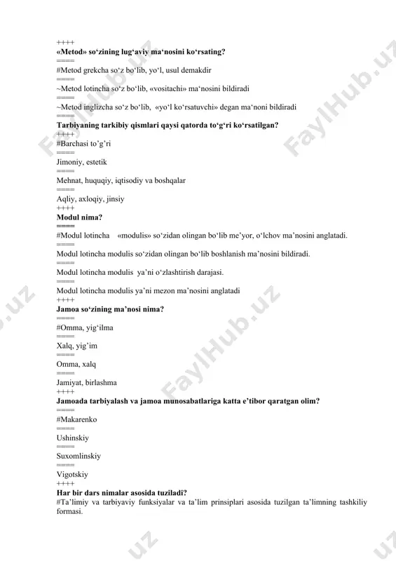 luqli asosiy bo‘limlar berilgan? ==== #umumiy pedagogika, ta’lim nazariyasi, tarbiya nazariyasi, maktabshunoslik, pedagogika tarixi. ==== ~umumiy pedagogika, ilmiy tadqiqot metodi, ta’lim nazariyasi. ==== ~umumiy pedagogika, bolalar ijodini o‘rganish, meditsina pedagogikasi. ==== ~umumiy pedagogika, shaxs muammosi, maktabgacha tarbiya pedagogikasi ++++ tarbiyaning usullarini ayting? ==== #jazo, rag‘batlantirish ==== so‘z orqali ifodalash, rag'batlantirish, ko‘rgazmalilik, amaliy namuna ==== maslahat, ko‘rgazmali!ik, tushuntirish ==== mas’uliyat, ko‘rgazmalilik ++++ o‘quv dasturi – bu: ==== #fanning maqsadidan, o‘quv rejasi bo‘yicha ajratilgan soat va bilim hajmi uning tizimi mavjud jamiyatning g‘oyaviy-siyosiy yo‘nalishini o‘zida aks ettiradigan davlat hujjatidir. ==== fanning maqsadini belgilab beruvchi hujjat. ==== o‘qituvchining faoliyatini belgilab beradigan hujjat. ==== dars tizimi va uning qonun-qoidalarini belgilab beradigan hujjat ++++ tarbiya metodlari qaysi qatorda to‘g ‘ri berilgan? ==== #ogohlantirish, tanbeh berish, uyaltirish, ==== rag‘batlantirish va jazo ==== so‘z orqali ifodalash, ko‘rgazmalilik, amaliy namuna, rag‘batlantirish va jazo ==== o‘rgatish, ogohlantirish, o‘qitish ++++ mahorat bu ...? ==== #murakkab ishni tez, aniq bajarishning yengilligi, …