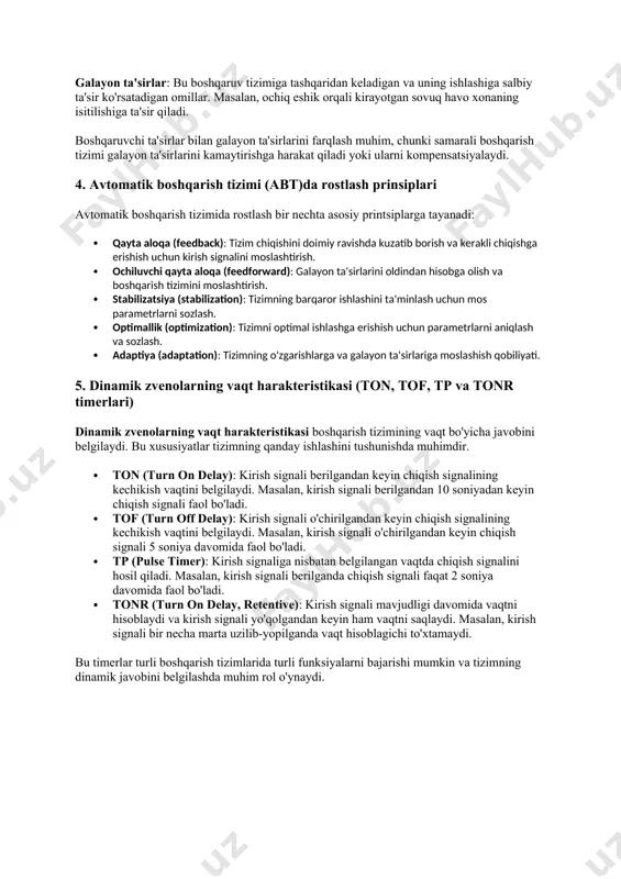 boshqaruv tizimiga tashqaridan keladigan va uning ishlashiga salbiy ta'sir ko'rsatadigan omillar. masalan, ochiq eshik orqali kirayotgan sovuq havo xonaning isitilishiga ta'sir qiladi. boshqaruvchi ta'sirlar bilan galayon ta'sirlarini farqlash muhim, chunki samarali boshqarish tizimi galayon ta'sirlarini kamaytirishga harakat qiladi yoki ularni kompensatsiyalaydi. 4. avtomatik boshqarish tizimi (abt)da rostlash prinsiplari avtomatik boshqarish tizimida rostlash bir nechta asosiy printsiplarga tayanadi: · qayta aloqa (feedback): tizim chiqishini doimiy ravishda kuzatib borish va kerakli chiqishga erishish uchun kirish signalini moslashtirish. · ochiluvchi qayta aloqa (feedforward): galayon ta'sirlarini oldindan hisobga olish va boshqarish tizimini moslashtirish. · stabilizatsiya (stabilization): tizimning barqaror ishlashini ta'minlash uchun mos parametrlarni sozlash. · optimallik (optimization): tizimni optimal ishlashga erishish uchun parametrlarni aniqlash va sozlash. · adaptiya (adaptation): tizimning o'zgarishlarga va galayon ta'sirlariga moslashish qobiliyati. 5. dinamik zvenolarning vaqt harakteristikasi (ton, tof, tp va tonr timerlari) dinamik zvenolarning vaqt harakteristikasi boshqarish tizimining vaqt bo'yicha javobini belgilaydi. bu xususiyatlar tizimning qanday ishlashini tushunishda muhimdir. …