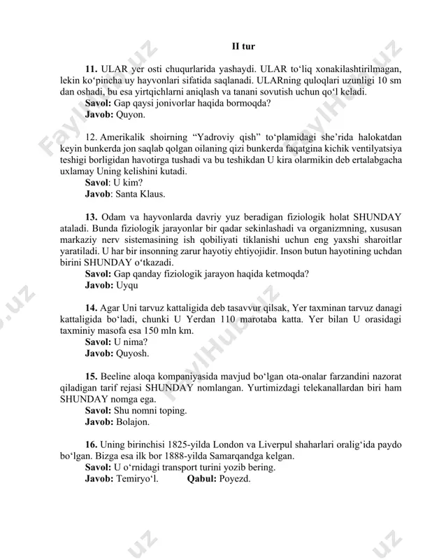 lashadi va organizmning, xususan markaziy nerv sistemasining ish qobiliyati tiklanishi uchun eng yaxshi sharoitlar yaratiladi. u har bir insonning zarur hayotiy ehtiyojidir. inson butun hayotining uchdan birini shunday oʻtkazadi. savol: gap qanday fiziologik jarayon haqida ketmoqda? javob: uyqu 14. agar uni tarvuz kattaligida deb tasavvur qilsak, yer taxminan tarvuz danagi kattaligida bo‘ladi, chunki u yerdan 110 marotaba katta. yer bilan u orasidagi taxminiy masofa esa 150 mln km. savol: u nima? javob: quyosh. 15. beeline aloqa kompaniyasida mavjud bo‘lgan ota-onalar farzandini nazorat qiladigan tarif rejasi shunday nomlangan. yurtimizdagi telekanallardan biri ham shunday nomga ega. savol: shu nomni toping. javob: bolajon. 16. uning birinchisi 1825-yilda london va liverpul shaharlari oralig‘ida paydo bo‘lgan. bizga esa ilk bor 1888-yilda samarqandga kelgan. savol: u o‘rnidagi transport turini yozib bering. javob: temiryo‘l. qabul: poyezd. 17. u ikki xil rangdagi kombinatsiyadan iborat bo‘lib, ichki aylanasi sariq rangli mis va latun, tashqi aylanasi kumush rangli nikel qotishmasidan …