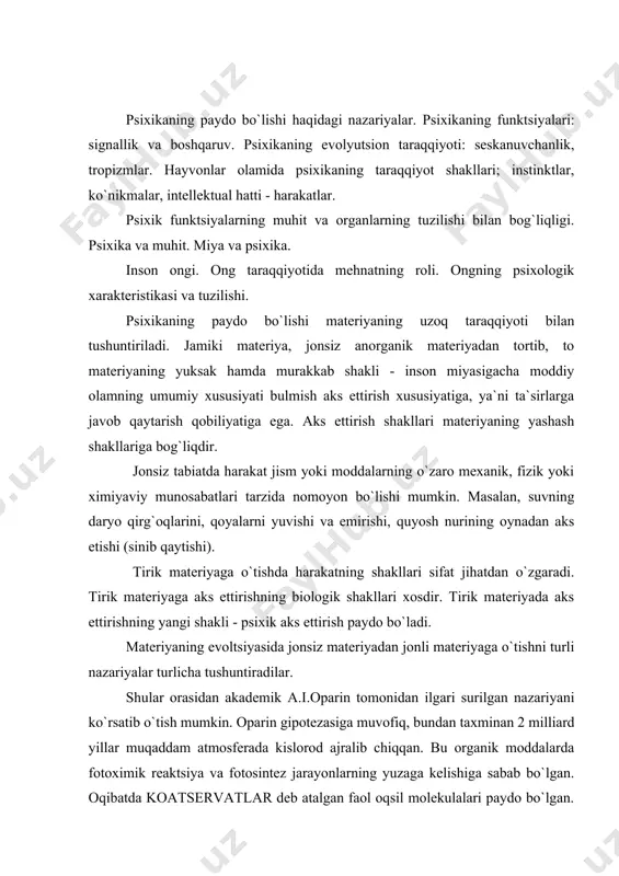 aol oqsil molekulalari paydo bo`lgan. koatservatlarda hayotning asosiy belgilari - assimilyatsiya va dissimilyatsiya jarayonlari paydo bo`lgan. koatservatlar tashqi muhitdagi "ozuq" moddalarni tanlab o`zlashtirganlar. ular yashash uchun zarur bo`lgan (biotik) moddalarga ma`lum darajada seskanish bilan javob berganlar va hayot faoliyati uchun bevosita kerak bo`lmagan (abiotik) moddalarga nisbatan indifferent (befarq) munosabatda bo`lganlar. seskanuvchanlik va tropizmlar biz yuqorida ko`rib o`tgan seskanuvchanlik o`simliklardan tortib hayvonlargacha mavjud. seskanuvchanlik tirik organizlarning biologik ahamiyatga ega bo`lgan (biotik) ta`sirlarga javob qaytarish qobiliyatidir. sodda, bir hujayrali tirik organizmlardayoq elementar seskanuvchanlik xususiyati bo`lib, ular tashqi muhit ta`siriga harakat bilan javob qaytaradilar. biotik faktorlarga maxsus harakatlar bilan javob qilish usullariga tropizm yoki taksislar deb ataladi. tropizmlar har xil bo`ladi: fototropizm - tirik organizmning yorug`lik ta`siri ostida harakatga kelishi; termotropizm - tirik organizmning issiqlik ta`siri ostida harakatga qilishga moyilligi; xemotropizm - tirik organizmning ma`lum fizik-ximiyaviy muhitni tanlab olishga bo`lgan moyilligi; topotropizm - tirik organizmning mexanik qo`zgatuvchi ta`siri ostida harakatga kelishi va h.k. …