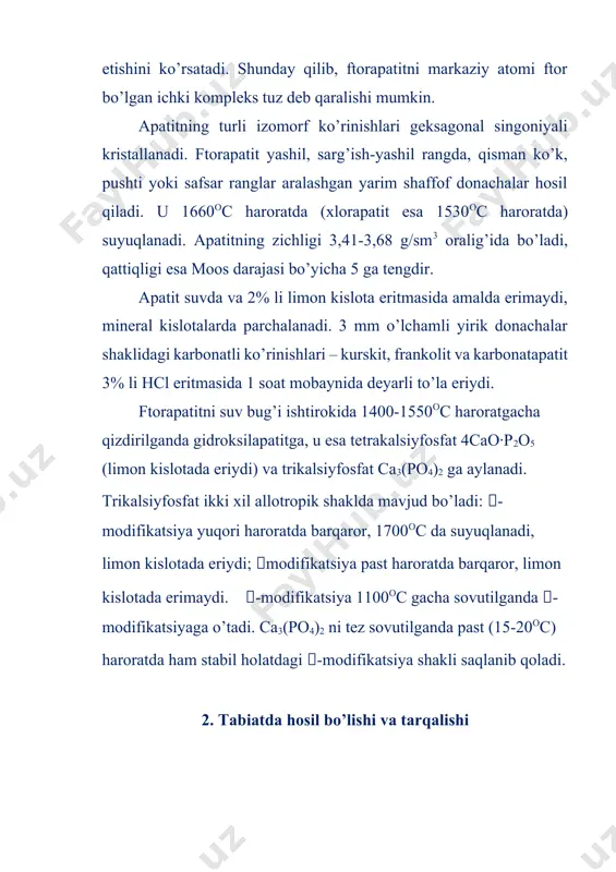 atitli jinslar donador kristall tuzilishga ega bo’ladi va ularda polidisperslik va mikroyoriqlar yo’qligi bilan tavsiflanadi. yer qobig’idagi fosfatlar umumiy massasining: apatitlar 95% ni, amblogonit lial(po4)f va vivianit fe3(po4)2∙8h2o 3% ni, vavellit 4alpo4∙2al(oh)3∙9h2o, varistsit alpo4∙2h2o, piromorfit pb5(po4)3cl, triplit (mg,fe)2po4f – 0,5% ni va boshqa fosfatlar 0,5% ni tashkil etadi. apatitli jinslar hosil bo’lish sharoitiga muvofiq holda donachali yirik kristalli tuzilishga ega bo’ladi va polidispers emasligi va mikroyoriqlarning yo’qligi bilan tavsiflanadi. ularning donachalari bilan birgalikda yoki ularga yo’ldosh bo’lgan boshqa turdagi magmatik: nefelin (na,k)alsio4∙nsio2, piroksenlar [masalan, egirin nafe(sio3)2], titanomagnetit fe3o4∙fetio3∙tio2, ilmenit fetio3, sfen catisio5, dala shpati, slyuda, evdialit va boshqa minerallar ham kristallik tuzilishi bilan tavsiflanadi. gidroksilapatit tabiatda keng tarqalgan bo’lsada, ammo yirik to’planish hosil qilmaydi. u inson va hayvon suyagi (tishi) ning (oz miqdorda kalsit va organik moddalar aralashgan) asosiy massasini tashkil qiladi. o’lgan organizmdagi suyakning parchalanishi natijasida organik moddalarni yo’qotadi va atrof-muhitdan ftorni yutishi orqali frankolit yoki kurskit, shuningdek ftorapatitga …
