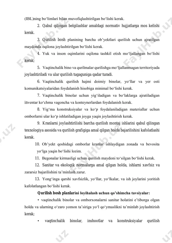l qo‘ymaslikni ta’minlab joylashtirish kerak; • vaqtinchalik binolar, inshootlar va konstruksiyalar qurilish maydonidagi doimiy muhandislik tarmoqlari va transport kommunikatsiyalariga yaqin joylashtiriladi; • yordamchi-xo‘jalik ob’yektlarni joylashtirish uchun joy tanlaganda, ularga kerakli vaqtinchalik injener tarmoqlari, vaqtinchalik yo‘llar va yayov yurish yo‘lkalariga xarajat kam sarf bo‘lishiga erishish kerak; • konstruksiyalar, materiallar va uskunalarni ochiq omborlari montaj kranining harakat zonasida joylashtiriladi; • yoqilg‘i va yonuvchi materiallarning ombori boshqa ob’yektlardan kamida 20...30 m narida joylashtiriladi; • konstruksiya va jihozlarni yiriklashtirish maydoni, yiriklashtirilgan bloklarni montaj zonasiga xavfsiz yetkazilishini ta’minlaydigan joylarda quriladi; • xizmatchilar binosi, xonalar, vagonchalar - ish yurituvchi, dispetchr, dam olish xonalari, sanitar-xizmat binolari qurilish maydonining kirish qismiga yaqinroq joylashtiriladi; • qurilish maydonidagi yo‘llar, aylanma yo‘llar , avtomobillarni burilishi va to‘xtab turishi uchun maydonchalar bilan quriladi; • doimiy muhandislik tarmoqlarini umumiy kollektorda, yo‘lni yuradigan qismidan va kranosti yo‘llaridan chetda joylashtirish tavsiya etiladi; • yer ustida yoki yerdan bir oz balandlikda joylashtirilgan vaqtinchalik tarmoqlar doimiy tarmoqlar …