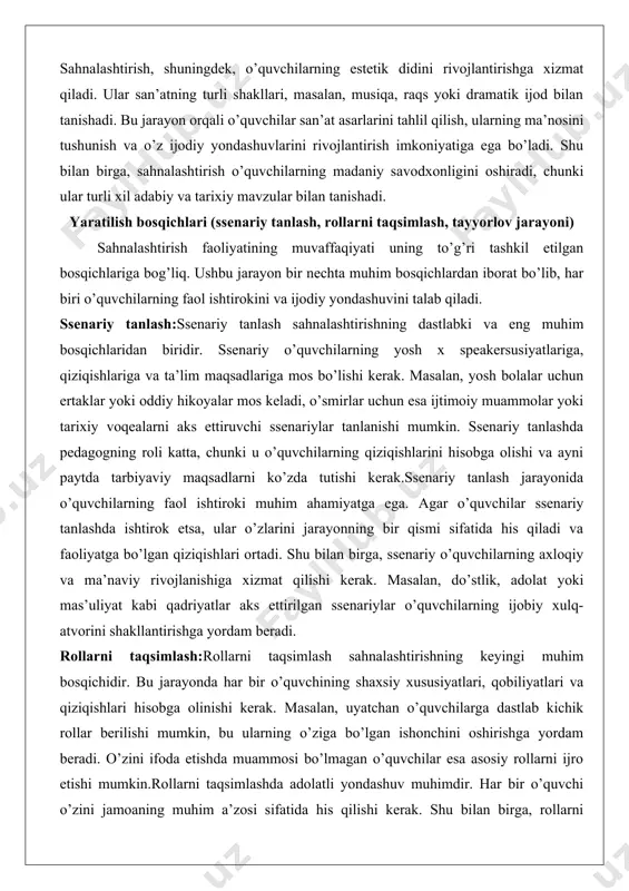 q-atvorini shakllantirishga yordam beradi. rollarni taqsimlash:rollarni taqsimlash sahnalashtirishning keyingi muhim bosqichidir. bu jarayonda har bir o’quvchining shaxsiy xususiyatlari, qobiliyatlari va qiziqishlari hisobga olinishi kerak. masalan, uyatchan o’quvchilarga dastlab kichik rollar berilishi mumkin, bu ularning o’ziga bo’lgan ishonchini oshirishga yordam beradi. o’zini ifoda etishda muammosi bo’lmagan o’quvchilar esa asosiy rollarni ijro etishi mumkin.rollarni taqsimlashda adolatli yondashuv muhimdir. har bir o’quvchi o’zini jamoaning muhim a’zosi sifatida his qilishi kerak. shu bilan birga, rollarni taqsimlashda o’quvchilarning o’zaro kelishuvi va jamoaviy muhokamasi rag’batlantirilishi lozim. bu jarayon o’quvchilarning o’zaro hurmat va hamkorlik qobiliyatlarini rivojlantirishga yordam beradi. tayyorlov jarayoni:tayyorlov jarayoni sahnalashtirishning eng ko’p vaqt talab qiladigan va muhim bosqichlaridan biridir. bu bosqichda o’quvchilar ssenariyni o’rganadi, rollarni tayyorlaydi va sahna ko’rinishini ijro etishga tayyorgarlik ko’radi. tayyorlov jarayoni bir nechta muhim elementlarni o’z ichiga oladi: matnni o’qish va tahlil qilish, personajlarning xarakterini tushunish, harakatlarni rejalashtirish va jamoaviy mashqlar.matnni o’qish va tahlil qilish o’quvchilarning ssenariy mazmunini chuqur tushunishiga yordam …