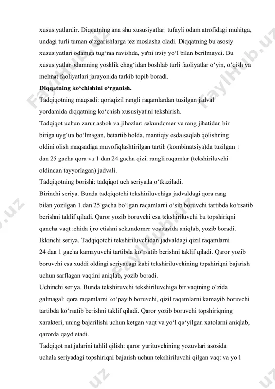 ri odamning barcha turdagi faoliyatlari uchun juda kerakli 76 xususiyatlardir. diqqatning ana shu xususiyatlari tufayli odam atrofidagi muhitga, undagi turli tuman o‘zgarishlarga tez moslasha oladi. diqqatning bu asosiy xususiyatlari odamga tug‘ma ravishda, ya'ni irsiy yo‘l bilan berilmaydi. bu xususiyatlar odamning yoshlik chog‘idan boshlab turli faoliyatlar o‘yin, o‘qish va mehnat faoliyatlari jarayonida tarkib topib boradi. diqqatning ko‘chishini o‘rganish. tadqiqotning maqsadi: qoraqizil rangli raqamlardan tuzilgan jadval yordamida diqqatning ko‘chish xususiyatini tekshirish. tadqiqot uchun zarur asbob va jihozlar: sekundomer va rang jihatidan bir biriga uyg‘un bo‘lmagan, betartib holda, mantiqiy esda saqlab qolishning oldini olish maqsadiga muvofiqlashtirilgan tartib (kombinatsiya)da tuzilgan 1 dan 25 gacha qora va 1 dan 24 gacha qizil rangli raqamlar (tekshiriluvchi oldindan tayyorlagan) jadvali. tadqiqotning borishi: tadqiqot uch seriyada o‘tkaziladi. birinchi seriya. bunda tadqiqotchi tekshiriluvchiga jadvaldagi qora rang bilan yozilgan 1 dan 25 gacha bo‘lgan raqamlarni o‘sib boruvchi tartibda ko‘rsatib berishni taklif qiladi. qaror yozib boruvchi esa tekshiriluvchi bu topshiriqni qancha …