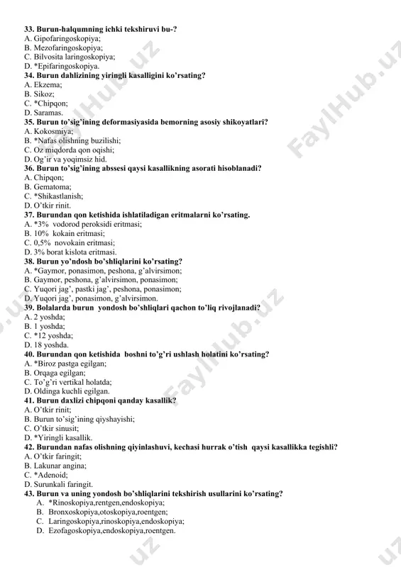 odorod peroksidi eritmasi; b. 10% kokain eritmasi; c. 0,5% novokain eritmasi; d. 3% borat kislota eritmasi. 38. burun yo’ndosh bo’shliqlarini ko’rsating? a. *gaymor, ponasimon, peshona, g’alvirsimon; b. gaymor, peshona, g’alvirsimon, ponasimon; c. yuqori jag’, pastki jag’, peshona, ponasimon; d. yuqori jag’, ponasimon, g’alvirsimon. 39. bolalarda burun yondosh bo’shliqlari qachon to’liq rivojlanadi? a. 2 yoshda; b. 1 yoshda; c. *12 yoshda; d. 18 yoshda. 40. burundan qon ketishida boshni to’g’ri ushlash holatini ko’rsating? a. *biroz pastga egilgan; b. orqaga egilgan; c. to’g’ri vertikal holatda; d. oldinga kuchli egilgan. 41. burun daxlizi chipqoni qanday kasallik? a. o’tkir rinit; b. burun to’sig’ining qiyshayishi; c. o’tkir sinusit; d. *yiringli kasallik. 42. burundan nafas olishning qiyinlashuvi, kechasi hurrak o’tish qaysi kasallikka tegishli? a. o’tkir faringit; b. lakunar angina; c. *adenoid; d. surunkali faringit. 43. burun va uning yondosh bo’shliqlarini tekshirish usullarini ko’rsating? a. *rinoskopiya,rentgen,endoskopiya; b. bronxoskopiya,otoskopiya,roentgen; c. laringoskopiya,rinoskopiya,endoskopiya; d. ezofagoskopiya,endoskopiya,roentgen. 44. burun to’sig’ining deformatsiyasining asosiy …
