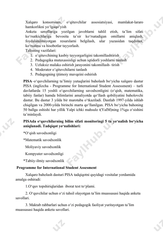 ey talis – turli mamlakatlarda tashkil etiladigan pedagogik jarayonlarning xalqaro qiyosiy tahliliga asoslangan tadqiqot bo‘lib, xalqaro iqtisodiy hamkorlik va rivojlanish tashkiloti tomonidan ta’sis etilgan. teaching and learning international survey maktabda pedagogik faoliyat yuritayotgan o‘qituvchilar va ta’lim muassasalari rahbarlarini ta’lim-tarbiya jarayonini tahlil etishga yo‘naltirish, ta’lim siyosatining asosiy aspektlari bo‘yicha ta’lim sifatiko‘rsatkichlarinianiqlashmezonlariniishlabchiqish xalqaro konsorsium, o‘qituvchilar assosiatsiyasi, mamlakat-lararo hamkorlikni yo‘lgaqo‘yish anketa savollariga yozilgan javoblarni tahlil etish, ta’lim sifati ko‘rsatkichlariga bevosita ta’sir ko‘rsatadigan omillarni aniqlash, foydalanilmayotgan resurslarni belgilash, ular yuzasidan taqdimot, ko‘rsatma va hisobotlar tayyorlash. talisning vazifalari: 1. o’qituvchining kasbiy tayyorgarligini takomillashtirish 2. pedagogika mutaxassisligi uchun iqtidorli yoshlarni tanlash 3. uzluksiz malaka oshirish jarayonini takomillash- tirish 4. moderator o’qituvchilarni tanlash 5. pedagogning ijtimoiy mavqeini oshirish pisa–o‘quvchilarning ta’limiy yutuqlarini baholash bo‘yicha xalqaro dastur pisa (inglizcha - programme for international student assessment) – turli davlatlarda 15 yoshli o‘quvchilarning savodxonligini (o‘qish, matematika, tabiiy fanlar) hamda bilimlarini amaliyotda qo‘llash qobiliyatini baholovchi dastur. bu dastur 3 yilda bir marotaba …