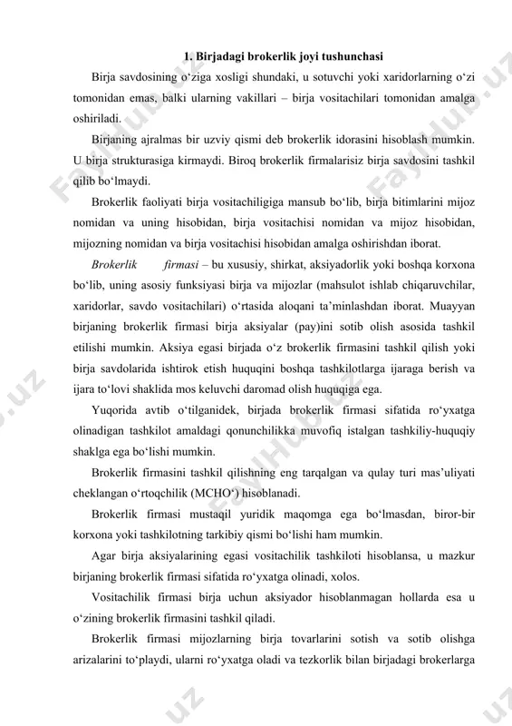 olos. vositachilik firmasi birja uchun aksiyador hisoblanmagan hollarda esa u o‘zining brokerlik firmasini tashkil qiladi. brokerlik firmasi mijozlarning birja tovarlarini sotish va sotib olishga arizalarini to‘playdi, ularni ro‘yxatga oladi va tezkorlik bilan birjadagi brokerlarga yetkazadi. brokerlar olingan topshiriqlarni bajaradi va bu haqida xabar brokerdan kompaniyaga va undan mijozga yetkaziladi. brokerlik firmalari butun mamlakat bo‘ylab joylashishi mumkin va bu mijozlarni jalb etish imkoniyatlarini kengaytiradi. bunday firmalar chet elliklar tomonidan ham tashkil qilinishi mumkin. brokerlik firmasi ta’sischilari va personali ular faoliyatida ishtirok etishni mo‘ljallayotgan muayyan birjaning huquq va majburiyatlarini, qonunchilik me’yorlarini bilishi zarur (nizom, brokerlik firmalari faoliyati haqidagi qoidalar, birja qo‘mitasining qarorlari, shuningdek, birja savdosi qoidalari va b.). birjaning buyruq beruvchi va ijrochi boshqaruv organlari birja savdosi qoidalari, talablar va boshqa birja me’yoriy hujjatlarini yaratuvchi hamda qonunchilik asosida faoliyat ko‘rsatayotgan brokerlar va brokerlik firmalari faoliyatiga aralashish huquqiga ega emas. brokerlik firmasini birjada ro‘yxatga olishda ro‘yxatga olish xiz mati tomonidan unga birja bilan …
