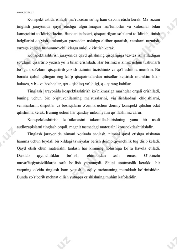 rak. konspektlashtirish jarayonida qayd qilishning qisqaligiga tez-tez ishlatiladigan so`zlarni qisartirib yozish yo`li bilan erishiladi. har birimiz o`zimiz uchun tushunarli bo`lgan, so`zlarni qisqartirib yozish tizimini tuzishimiz va qo`llashimiz mumkin. bu borada qabul qilingan eng ko`p qisqartmalardan misollar keltirish mumkin: h.k.- hokazo, v.b.- va boshqalar, q/x.- qishloq xo`jaligi, q.- qarang kabilar. tinglash jarayonida kospektlashtirish ko`nikmasiga mashqlar orqali erishiladi, buning uchun biz o`qituvchilarning ma`ruzalarini, yig`ilishlardagi chiqishlarni, seminarlarni, disputlar va boshqalarni o`zimiz uchun doimiy konspekt qilishni odat qilishimiz kerak. buning uchun har qanday imkoniyatni qo`llashimiz zarur. konspektlashtirish ko`nikmasini takomillashtirishning yana bir usuli audiozapislarni tinglash orqali, magnit tasmadagi materialni konspektlashtirishdir. tinglash jarayonida nimani xotirada saqlash, nimani qayd etishga nisbatan hamma uchun foydali bir xildagi tavsiyalar berish doimo qiyinchilik tug`dirib keladi. qayd etish chun materialni tanlash har kimning hohishiga ko`ra havola etiladi. dastlab qiyinchiliklar bo`lishi ehtimoldan xoli emas. o`tkinchi muvaffaqiyatsizliklarda xafa bo`lish yaramaydi. shuni unutmaslik kerakki, bir vaqtning o`zida tinglash ham yozish – aqliy mehnatning murakkab …