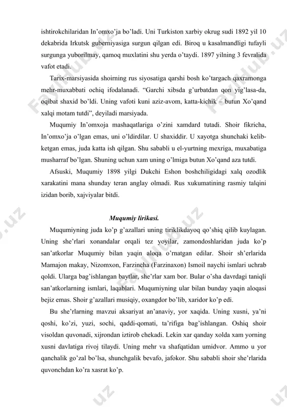q u kasalmandligi tufayli surgunga yuborilmay, qamoq muxlatini shu yerda o’taydi. 1897 yilning 3 fevralida vafot etadi. tarix-marsiyasida shoirning rus siyosatiga qarshi bosh ko’targach qaxramonga mehr-muxabbati ochiq ifodalanadi. “garchi xibsda g’urbatdan qon yig’lasa-da, oqibat shaxid bo’ldi. uning vafoti kuni aziz-avom, katta-kichik – butun xo’qand xalqi motam tutdi”, deyiladi marsiyada. muqumiy in’omxoja mashaqatlariga o’zini xamdard tutadi. shoir fikricha, in’omxo’ja o’lgan emas, uni o’ldirdilar. u shaxiddir. u xayotga shunchaki kelib-ketgan emas, juda katta ish qilgan. shu sababli u el-yurtning mexriga, muxabatiga musharraf bo’lgan. shuning uchun xam uning o’lmiga butun xo’qand aza tutdi. afsuski, muqumiy 1898 yilgi dukchi eshon boshchiligidagi xalq ozodlik xarakatini mana shunday teran anglay olmadi. rus xukumatining rasmiy talqini izidan borib, xajviyalar bitdi. muqumiy lirikasi. muqumiyning juda ko’p g’azallari uning tiriklikdayoq qo’shiq qilib kuylagan. uning she’rlari xonandalar orqali tez yoyilar, zamondoshlaridan juda ko’p san’atkorlar muqumiy bilan yaqin aloqa o’rnatgan edilar. shoir sh’erlarida mamajon makay, nizomxon, farzincha (farzinaxon) ismoil naychi ismlari …