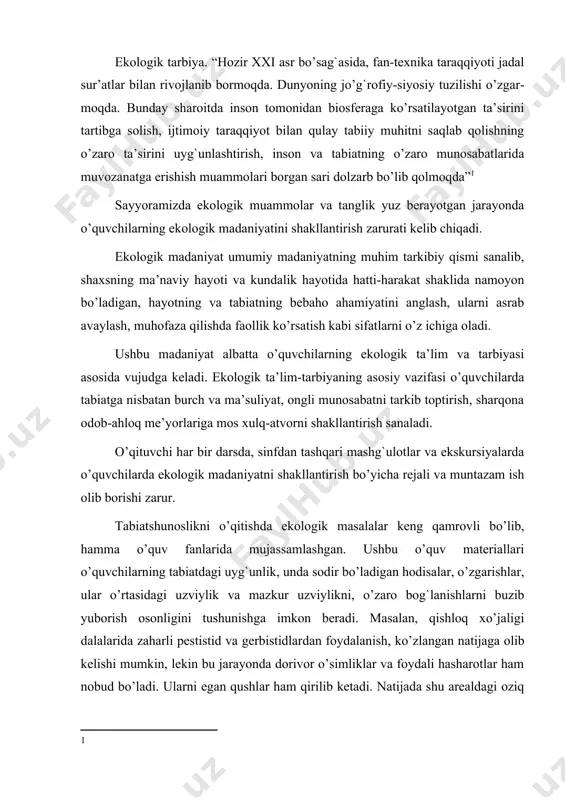 ishlar, ular o’rtasidagi uzviylik va mazkur uzviylikni, o’zaro bog`lanishlarni buzib yuborish osonligini tushunishga imkon beradi. masalan, qishloq xo’jaligi dalalarida zaharli pestistid va gerbistidlar​dan foydalanish, ko’zlangan natijaga olib kelishi mumkin, lekin bu jarayonda dorivor o’simliklar va foydali hasharotlar ham nobud bo’ladi. ularni egan qushlar ham qirilib ketadi. natijada shu arealdagi oziq zanjiri buzilib ketishi, o’simliklar qoplami ham muayyan darajada o’zgarishlarga uchrashi tayin. o’qituvchi biologiya o’quv fanini o’qitish orqali ekologik tushunchalar: organizm va muhitning o’zaro bog`liqligi, tabiiy jamoalar​ning almashinuvi, biogeostenozlar, ekologik sistemalarning o’zgarishi, bio​sfe​ra, insonning ekologik omil ekanligi va h.k. o’quvchilar tomonidan mustahkam o’zlashtirishlari, ko’nikma va malakalarni egallashiga erishishi lozim. o’quvchilarda ekologik madaniyatni tarkib toptirishda quyidagi vazifalar amalga oshirilishi lozim: o’quvchilar tomonidan tabiatning yaxlitligi, jamiyat va tabiatning o’zaro aloqadorligi haqidagi ilmiy bilimlarni o’zlashtirish, tabiatga nisbatan ongli munosabatni tarkib toptirishga asos bo’ladigan ekologik bilim, ko’nikma va malakalarni egallashga erishish; tabiat va uning tarkibiy qismlarining keng ma’nodagi ahamiyatini tushunish, tiklanadigan va tiklanmaydigan boyliklar​ning farqiga …