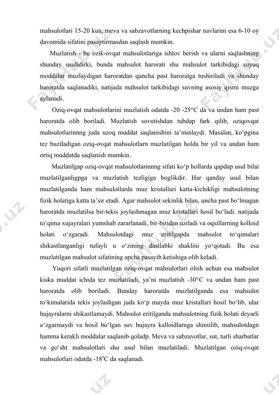 xujayralari yumshab zararlanadi, bir-biridan uziladi va oqsillarning kolloid holati o‘zgaradi. mahsulotdagi muz eritilgapda mahsulot to‘qimalari shikastlanganligi tufayli u o‘zining dastlabki shaklini yo‘qotadi. bu esa muzlatilgan mahsulot sifatining apcha pasayib ketishiga olib keladi. yuqori sifatli muzlatilgan oziq-ovqat mahsulotlari olish uchun esa mahsulot kiska muddat ichida tez muzlatiladi, ya’ni muzlatish -30°с va undan ham past haroratda olib boriladi. bunday haroratda muzlatilganda esa mahsulot to‘kimalarida tekis joylashgan juda ko‘p mayda muz kristallari hosil bo‘lib, ular hujayralarni shikastlamaydi. mahsulot eritilganda mahsulotning fizik holati deyarli o‘zgarmaydi va hosil bo‘lgan suv hujayra kalloidlarnga shimilib, mahsulotdagn hamma kerakli moddalar saqlanib qoladp. meva va sabzavotlar, sut, turli sharbatlar va go‘sht mahsulotlari shu usul bilan muzlatiladi. muzlatilgan oziq-ovqat mahsulotlari odatda -180с da saqlanadi. keyingi paytlarda bizning mamlakatimizda va chet mamlakatlarda oziqovqat mahsulotlarini suyuq azot yordamida qisqa muddatda muzlatishga katta e’tibor berilmoqda. albatta bu usul bilan muzlatilgan ozik-ovqat mahsulotlarining sifati boshqa usul bilan muzlatilgan mahsulotlarning sifatiga qaraganda ancha yuqori bo‘ladi. …