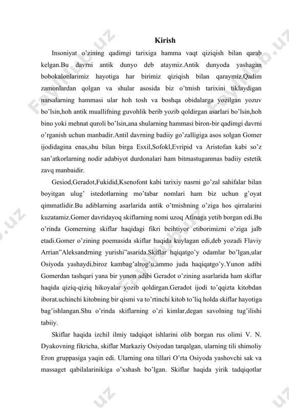 skiflar haqida qiziq-qiziq hikoyalar yozib qoldirgan.geradot ijodi to’qqizta kitobdan iborat.uchinchi kitobning bir qismi va to’rtinchi kitob to’liq holda skiflar hayotiga bag’ishlangan.shu o’rinda skiflarning o’zi kimlar,degan savolning tug’ilishi tabiiy. skiflar haqida izchil ilmiy tadqiqot ishlarini olib borgan rus olimi v. n. dyakovning fikricha, skiflar markaziy osiyodan tarqalgan, ularning tili shimoliy eron gruppasiga yaqin edi. ularning ona tillari o’rta osiyoda yashovchi sak va massaget qabilalarinikiga o’xshash bo’lgan. skiflar haqida yirik tadqiqotlar yaratgan yana bir olim l. v. ditmarning fikricha, skiflar, asosan dehqonchilik bilan shug’ullangan ko’chmanchi qabilalardan bo’lib, asosan cho’l joylarda yashar edi. geradotni biz tarixchi sifatida yaxshi bilamiz.ammo uning ijodiga yaqindan yondoshsak,eng avvalo yunon adabiyotining ulug’ namoyondasi bo’lganligining ham guvohi bo’lamiz.to’qqiz kitobning har biri yuz ellik va undan ortiq hikoya,rivoyat va o’zoga hos tarixiy novellalarini o’z ichiga oladi.geradot ijodi orqali biz o’sha davrda markaziy osiyoda xalq og’zaki ijodi ancha rivoj topganligini bilamiz.darhqiqat,ilk xalq og’zaki ijodi namunalari hisoblangan “to’maris”,”shiroq”afsonalarini ham geradot,polien ijodida uchratamiz. …