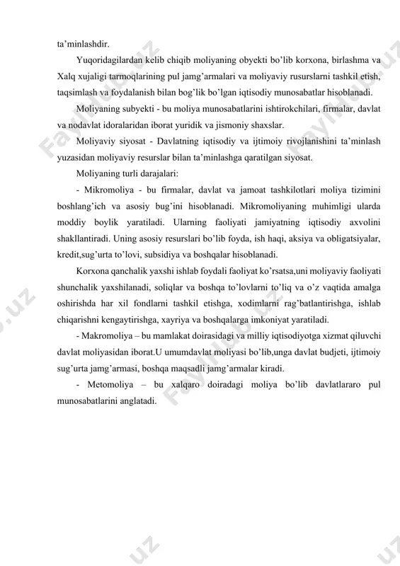 davlat moliyasidan iborat.u umumdavlat moliyasi bo’lib,unga davlat budjeti, ijtimoiy sug’urta jamg’armasi, boshqa maqsadli jamg’armalar kiradi. - metomoliya – bu xalqaro doiradagi moliya bo’lib davlatlararo pul munosabatlarini anglatadi. 1.moliyaviy boshqaruvning mazmuni va mohiyati “boshqaruv” atamasi umumiy tarzda ob’ektni rivojlan-tirish va takomillashtirish maqsadida unga ongli ravishda ta’sir ko’rsatishni anglatadi. moliyaviy tizim doirasida moliyaviy resurslarni tashkil etish, taqsimlash va ulardan foydalanish har doim muayyan bir maqsadlarga erishishga mo’ljallangan bo’ladi. bu esa o’z navbatida ma’lum bir tarzda boshqaruv tizimini tashkil etishni taqozo etadi. shu ma’noda va eng umumiy ko’rinishda boshqaruv sub’yektining boshqaruv ob’yektiga maqsadga yo’naltirilgan ta’siri boshqaruv deyiladi. davlat jamiyatning ijtimoiy-iqtisodiy taraqqiyoti uchun zarur bo’lgan moliyaviy resurslarni tashkil etish va foydalanishga qaratilgan munosabatlar tizimini boshqarishi, tartibga solishi va bu resurslardan samarali hamda oqilona foydalanish ustidan nazoratni amalga oshirishi kerak. ana shu vazifani bajarish moliyaviy boshqaruvning zimmasiga yuklatilgan. moliyaviy boshqaruv murakkab jarayon bo’lib, boshqa- riladigan (ob’ektlar) va boshqaruvchi (sub’yektlar) tizim-larning yagonaligidan iboratdir. boshqaruvchi tizim, bu …