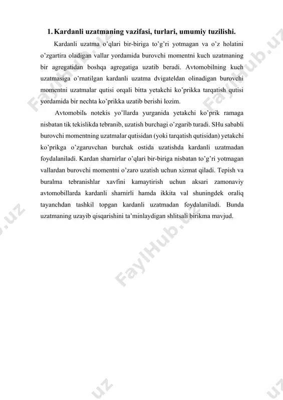 . 2. burchak tezliklari bir xil bo’lgan va bir xil bo’lmagan kardan sharnirlari. avtomobillarda qo’llaniladigan kardanli sharnirlar ikki xil bo’ladi: burchak tezliklari bir xil va burchak tezliklari bir xil bo’lmagan kardanli sharnirlar. burchak tezliklari bir xil bo’lmagan kardanli sharnirlar o’z navbatida qayishqoq (elastik) va bikr (krestovinali) bo’lishi mumkin (13.1-rasm). 13.1-rasm. kardanli uzatmaning konstruktsiyasi avtomobillarda uzatmalar qutisidan yetakchi ko’prikning asosiy uzatmasiga burovchi momentni uzatish uchun burchak tezliklarga bir xil bo’lmagan sharnirlarga ega bo’lgan bir yoki ikki valli kardanli uzatmalardan foydalaniladi. agar avtomobilda bitta kardanli uzatma o’rnatilsa kardanning old tomoniga biriktirilgan vilka kardanli sharnirning bitta vilkasi uzatmalar qutisining ikkilamchi vilkasi shlitsli uchlikga payvandlangan. shlitsli uchlik kardanning shlitsli vtulkasiga kiritilib, o’q bo’ylab siljuvchi birikma hosil qiladi. shlitsli vtulka kardan valining old qismiga, valning ketingi uchi esa kardan valining old qismiga va valning ketingi uchi esa shu kardan sharnirining vilkasiga payvandlangan (13.2rasm). rezinadan tayyorlangan g’ilof hlitsli birikmani tashki muhitdan kiradigan iflos zarrachalardan saqlaydi. 13.2-rasm. …