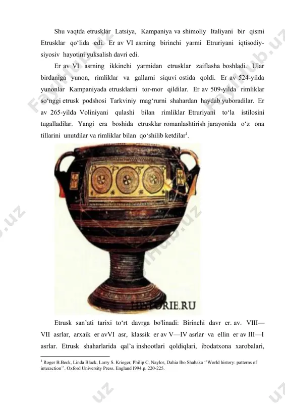 liy xudo vertumn hisoblangan. uning orqasida triada: tiniya, uni va menerva (rimliklarda-yupiter, yunona va minerva). qolgan xudolar fufluns keyin u rimliklar tomonidan vakx-dionis bilan, maris-mars bilan, aplu-apollon bilan, turms-germes bilan tenglashtirilgan edi. etrusk madaniyatini shakllanishiga sharqning qadimgi sivilizatsiyalari, yunon dunyosi ijobiy ta’sir qildi. o'z navbatida etrusk sivilizatsiyasi rim madaniyatini rivojlanishida jiddiy ta’sir ko‘rsatdi. rim podsholik davrida (er.av.753—510-yillar)latsiyani qadimgi shaharlaridan biri bo‘lgan rim tibr daryosi o‘rta oqimida etruriyadan janubda joylashgan edi. boshqa latin shaharlari kabi rim bir necha kichik urug‘ qo‘rg‘onlarini birlashuvi bilan paydo bo'ldi. er av viii asrda eng qadimgi shaharlari lavrent, lanuviy va laviniy bo‘lgan 30 shahar alba-longa shahri boshchiligida latin federatsiyasini tashkil qildilar. rivoyatlaiga ko‘ra al’ba-longani asoschisi askaniy yul troya qahramoni eneyning o‘g‘li edi. alba- longaning o‘n to'rtinchi podshosi numitoming nevaralari aka-uka romul va rem rivoyatga ko‘ra tibr qirg‘og‘idagi palatin tepaligida yangi shahar rimga asos soladilar. romul janjalda ukasini oidirib qo‘yadi va rimning yetti podshosidan birinchisi (er av …