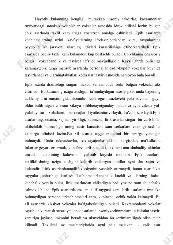 nkorlar goyat sertarmok, kup farvaterli buladiki, taxlilchi ana shubadiiy okimlar orasida tadkikining kalavasini yukotib kuyishi mumkin. epik asarlarni taxlilkilishning uziga xosligini keltirib chikargan omillar ayni shu xajm va kulamdir. lirik asarlardamuallif xissiyotini yashirib utirmaydi, butun asar fakat tuygular junbushiga kuriladi, kechinmalarkanchalik kuchli va ularning ifodasi kanchalik yorkin bulsa, lirik asarlardan chikadigan badiiyma'no xam shunchalik salmokli buladi.epik asarlarda esa, muallif tuygusi xam, lirik asarlarda mutlako bulmaydigan personajlarkechinmalari xam, kupincha, ochik xolda kelmaydi. bu xil asarlarda xissiyot vokealar ka'rigaberkitilgan buladi. kaxramonlarni vokelar ogushida kursatish xususiyati epik asarlarda insoniykechinmalarni tafsilotlar tasviri zamiriga joylash imkonini beradi va ukuvchidan bu sezimlarniilgab olish talab kilinadi. taxlilchi uz mushtariylarida ayni shu malakani - epik asar zamiridagibadiiy ma'noni ilgay olish va mantikiy xulosaga kela bilishni shakllantirishga intilishi, engmuximi, asarning xayotiy va badiiy ma'nosini kashf eta olishi kerak.boshdanok kat'iy xukm tarzida ta'kidlab aytish kerakki, taxlillanadigan asar kanchalik yirik,vokealar tasviri kanchalar serkatlam, personajlar soni nechoglik kup bulmasin, taxlil mobaynida asarlarning …