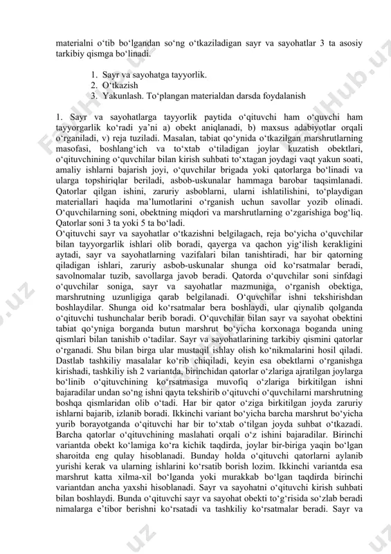 , b) maxsus adabiyotlar orqali o‘rganiladi, v) reja tuziladi. masalan, tabiat qo‘ynida o‘tkazilgan marshrutlarning masofasi, boshlang‘ich va to‘xtab o‘tiladigan joylar kuzatish obektlari, o‘qituvchining o‘quvchilar bilan kirish suhbati to‘xtagan joydagi vaqt yakun soati, amaliy ishlarni bajarish joyi, o‘quvchilar brigada yoki qatorlarga bo‘linadi va ularga topshiriqlar beriladi, asbob-uskunalar hammaga barobar taqsimlanadi. qatorlar qilgan ishini, zaruriy asboblarni, ularni ishlatilishini, to‘playdigan materiallari haqida ma’lumotlarini o‘rganish uchun savollar yozib olinadi. o‘quvchilarning soni, obektning miqdori va marshrutlarning o‘zgarishiga bog‘liq. qatorlar soni 3 ta yoki 5 ta bo‘ladi. o‘qituvchi sayr va sayohatlar o‘tkazishni belgilagach, reja bo‘yicha o‘quvchilar bilan tayyorgarlik ishlari olib boradi, qayerga va qachon yig‘ilish kerakligini aytadi, sayr va sayohatlarning vazifalari bilan tanishtiradi, har bir qatorning qiladigan ishlari, zaruriy asbob-uskunalar shunga oid ko‘rsatmalar beradi, savolnomalar tuzib, savollarga javob beradi. qatorda o‘quvchilar soni sinfdagi o‘quvchilar soniga, sayr va sayohatlar mazmuniga, o‘rganish obektiga, marshrutning uzunligiga qarab belgilanadi. o‘quvchilar ishni tekshirishdan boshlaydilar. shunga oid ko‘rsatmalar bera boshlaydi, ular qiynalib …