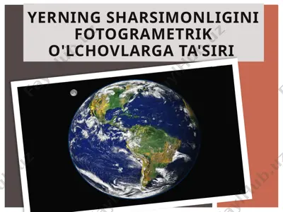 yerning sharsimonligini fotogrametrik o'lchovlarga ta'siri — PPTX