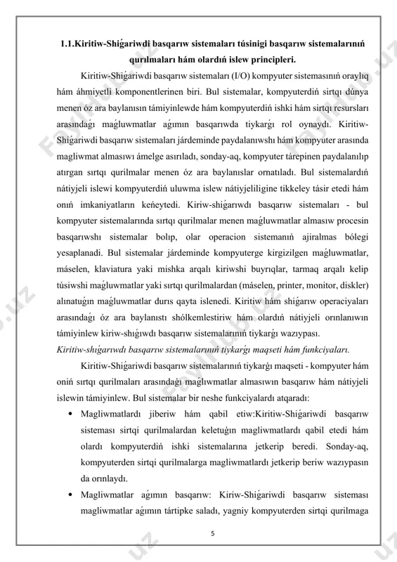 ǵı maǵluwmatlar aǵımın basqarıwda tiykarǵı rol oynaydı. kiritiw-shiǵariwdi basqarıw sistemaları járdeminde paydalanıwshı hám kompyuter arasında magliwmat almasıwı ámelge asırıladı, sonday-aq, kompyuter tárepinen paydalanılıp atırgan sırtqı qurilmalar menen óz ara baylanıslar ornatıladı. bul sistemalardıń nátiyjeli islewi kompyuterdiń uluwma islew nátiyjeliligine tikkeley tásir etedi hám onıń imkaniyatların keńeytedi. kiriw-shiǵarıwdı basqarıw sistemaları - bul kompyuter sistemalarında sırtqı qurilmalar menen maǵluwmatlar almasıw procesin basqarıwshı sistemalar bolıp, olar operacion sistemanıń ajiralmas bólegi yesaplanadi. bul sistemalar járdeminde kompyuterge kirgizilgen maǵluwmatlar, máselen, klaviatura yaki mishka arqalı kiriwshi buyrıqlar, tarmaq arqalı kelip túsiwshi maǵluwmatlar yaki sırtqı qurilmalardan (máselen, printer, monitor, diskler) alınatuǵın maǵluwmatlar durıs qayta islenedi. kiritiw hám shiǵarıw operaciyaları arasındaǵı óz ara baylanıstı shólkemlestiriw hám olardıń nátiyjeli orınlanıwın támiyinlew kiriw-shıǵıwdı basqarıw sistemalarınıń tiykarǵı wazıypası. kiritiw-shıǵarıwdı basqarıw sistemalarınıń tiykarǵı maqseti hám funkciyaları. kiritiw-shiǵariwdi basqarıw sistemalarınıń tiykarģı maqseti - kompyuter hám oniń sırtqı qurilmaları arasındaģı maǵlıwmatlar almasıwın basqarıw hám nátiyjeli islewin támiyinlew. bul sistemalar bir neshe funkciyalardı atqaradı: · …