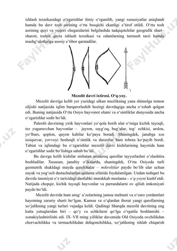 aziy qozog‘istondan kopettog‘ etaklarigacha bo‘lgan hududlardan mezolit davri yodgorliklarining namunalari topib o‘rganilgan. machay (surxondaryo), obishir (farg‘ona vodiysi), markaziy farg‘ona, bo‘zsuv, qo‘shilish (toshkent), aydabol, jayronquduq (ustyurt), sulton uvays (quyi amudaryo o‘ng sohili), oshxona, chilchorchashma (tojikiston), darayi sho‘r (vaxsh vohasi) kabi o‘rta osiyodagi 50 dan ziyod yodgorliklar shular jumlasidandir. mezolit davriga xos bo‘lgan xususiyatlar, chegarasi va nomlanish borasida olimlar orasida ko‘plab bahs–munozaralar mavjud edi. chunonchi, bir guruh olimlar bu davrga qadimgi tosh asrining alohida bosqichi deb baho bergan bo‘lsalar, ayrimlari tosh asrining so‘nggi bosqichi degan fikrni bildirganlar. ammo, ko‘plab olib borilgan tadqiqotlar natijasida tosh qurollar shakli, qo‘llash va ishlash texnikasidagi o‘zgarishlar ilmiy o‘rganilib, yangi xususiyatlar aniqlandi hamda bu davr tosh asrining o‘rta bosqichi ekanligi e’tirof etildi. o‘rta tosh asrining quyi va yuqori chegaralarini belgilashda tadqiqotchilar geografik shart–sharoit, toshni qayta ishlash texnikasi va odamlarning turmush tarzi hamda mashg‘ulotlariga asosiy e’tibor qaratadilar. \ mezolit davri ixtirosi. o‘q-yoy. mezolit davriga kelib yer yuzidagi ulkan muzlikning …
