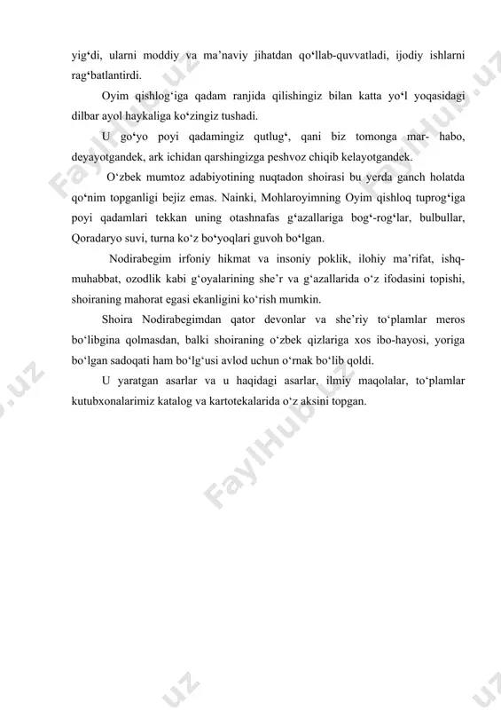 unadan farq qilardi. mohlaroyim-nodira xviii asr oxiri va xix asrning birinchi yarmida yashab ijod etgan, ajoyib she’rlari bilan o‘zbek mumtoz adabiyoti tarixida o‘ziga xos o‘rin tutgan ma’rifatparvar shoira, davlat arbobi, madaniyat va adabiyot homiysidir. mohlaroyimdan bizgacha komila, nodira, maknuna taxalluslari bilan o‘zbek va fors-tojik tillarida yaratilgan lirik asarlardan iborat kattagina adabiy meros yetib keldi. mohlaroyim 1792 yili andijon hokimi rahmonqulibiy oilasida tavallud topdi. shoiraning ota-onasi amir temur xona- doniga mansub edi. uning onasi oyshabegim shoir tabiatli donishmand ayol bo‘lgan. mohlaroyim shu muhitda tarbiya oldi, xalqimiz tarixi, madaniyati, ilm va adabiyotidan yaxshigina xabardor bo‘lib o‘sdi. yoshligidan o‘tkir zehni, nozik tabiati va shoironа salohiyati bilan ajralib turgan mohlaroyim she’riyatga erta havas qo‘ydi. ustoz navoiy, jomiy va bedil kabi allomalar- ning asarlariga bo‘lgan e’tiqod bilan ruhan barkamollashib bordi. ma’lumki, bu yillarda qo‘qon xonligini olimxon idora qilardi. uning ukasi umarxon esa farg‘ona vodiysining nufuzli shaharlaridan bo‘lgan marg‘ilonda hokim edi. umarxon va mohlaroyim 1807 yilda …
