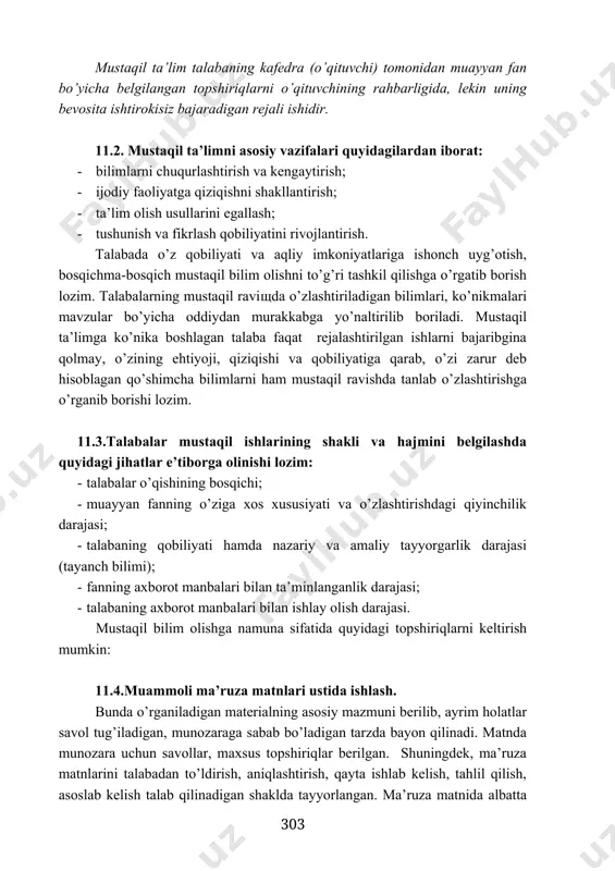 rokisiz bajaradigan rejali ishidir. 11.2. mustaqil ta’limni asosiy vazifalari quyidagilardan iborat: · bilimlarni chuqurlashtirish va kengaytirish; · ijodiy faoliyatga qiziqishni shakllantirish; · ta’lim olish usullarini egallash; · tushunish va fikrlash qobiliyatini rivojlantirish. talabada o’z qobiliyati va aqliy imkoniyatlariga ishonch uyg’otish, bosqichma-bosqich mustaqil bilim olishni to’g’ri tashkil qilishga o’rgatib borish lozim. talabalarning mustaqil raviщda o’zlashtiriladigan bilimlari, ko’nikmalari mavzular bo’yicha oddiydan murakkabga yo’naltirilib boriladi. mustaqil ta’limga ko’nika boshlagan talaba faqat rejalashtirilgan ishlarni bajaribgina qolmay, o’zining ehtiyoji, qiziqishi va qobiliyatiga qarab, o’zi zarur deb hisoblagan qo’shimcha bilimlarni ham mustaqil ravishda tanlab o’zlashtirishga o’rganib borishi lozim. 11.3.talabalar mustaqil ishlarining shakli va hajmini belgilashda quyidagi jihatlar e’tiborga olinishi lozim: · talabalar o’qishining bosqichi; · muayyan fanning o’ziga xos xususiyati va o’zlashtirishdagi qiyinchilik darajasi; · talabaning qobiliyati hamda nazariy va amaliy tayyorgarlik darajasi (tayanch bilimi); · fanning axborot manbalari bilan ta’minlanganlik darajasi; · talabaning axborot manbalari bilan ishlay olish darajasi. mustaqil bilim olishga namuna sifatida quyidagi …