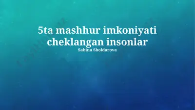 5ta mashhur imkoniyati cheklangan insonlar — PPTX